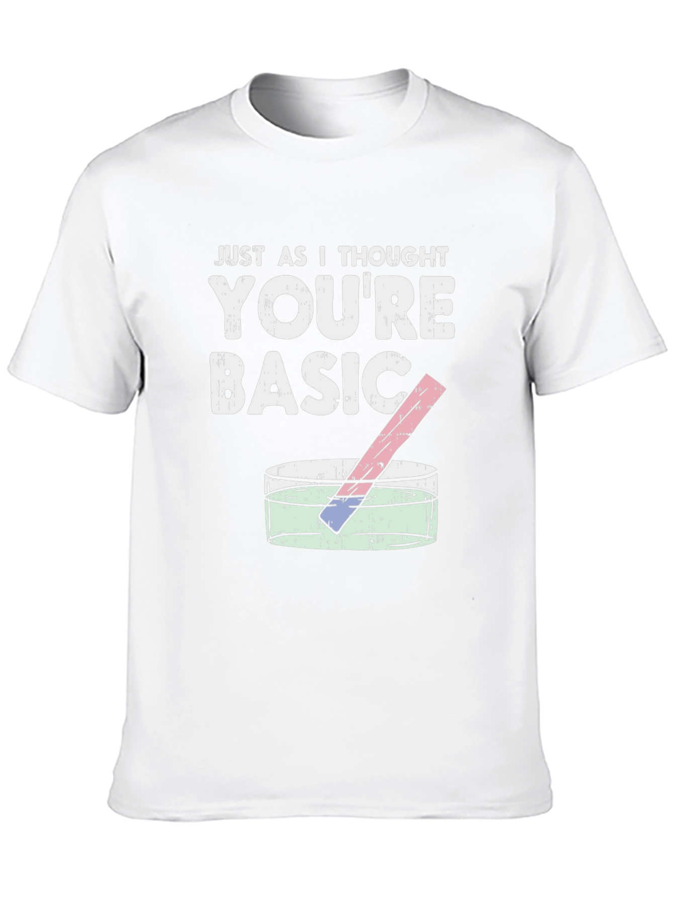 Just As I Thought Youre Basic T-Shirt