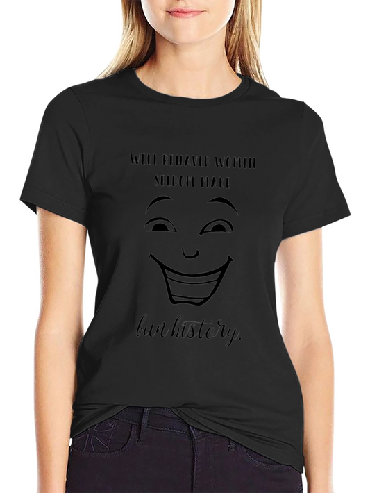Funny Womens Graphic Tee: Well Behaved Women Seldome Make History