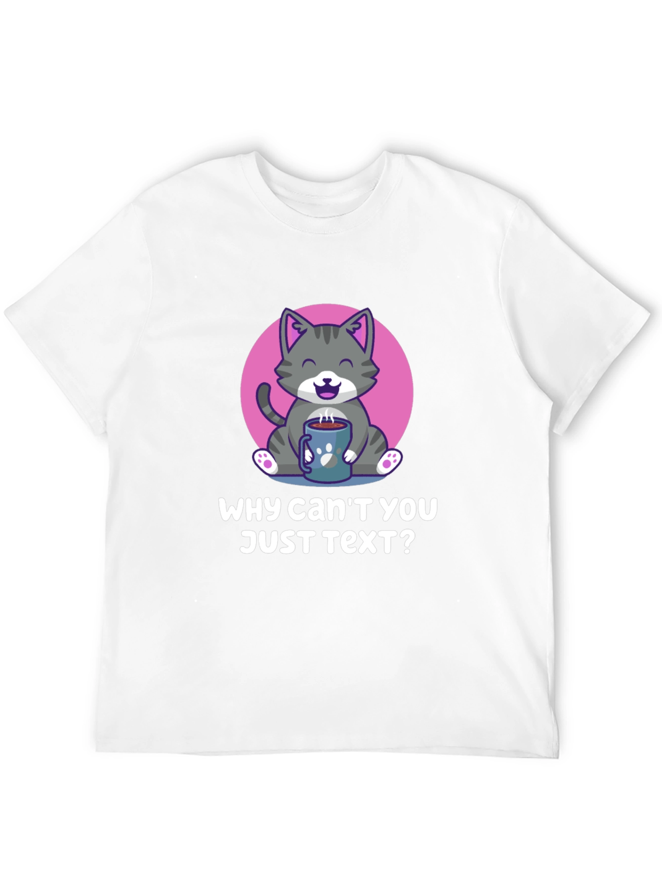 Why Cant You Just Text? Cat Lover T-Shirt