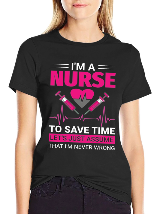 Im A Nurse T-Shirt - Never Wrong Funny Nurse Tee