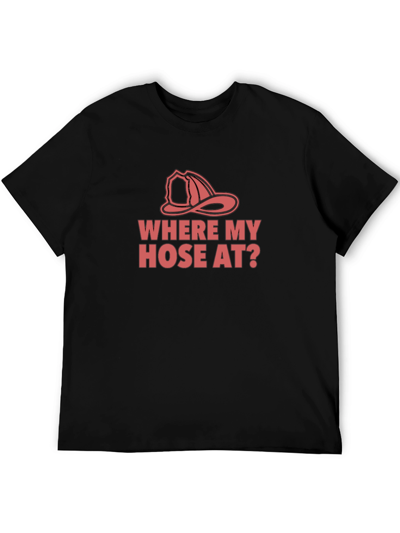 Funny Firefighter T-Shirt - Where My Hose At?