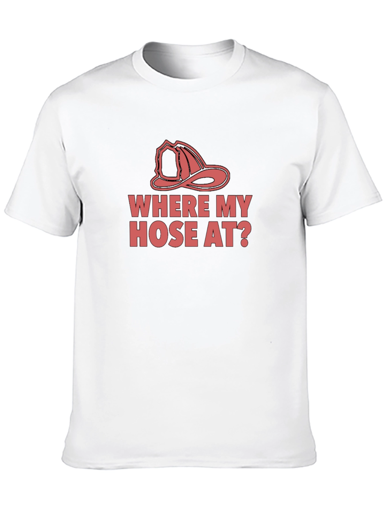 Funny Firefighter T-Shirt - Where My Hose At?