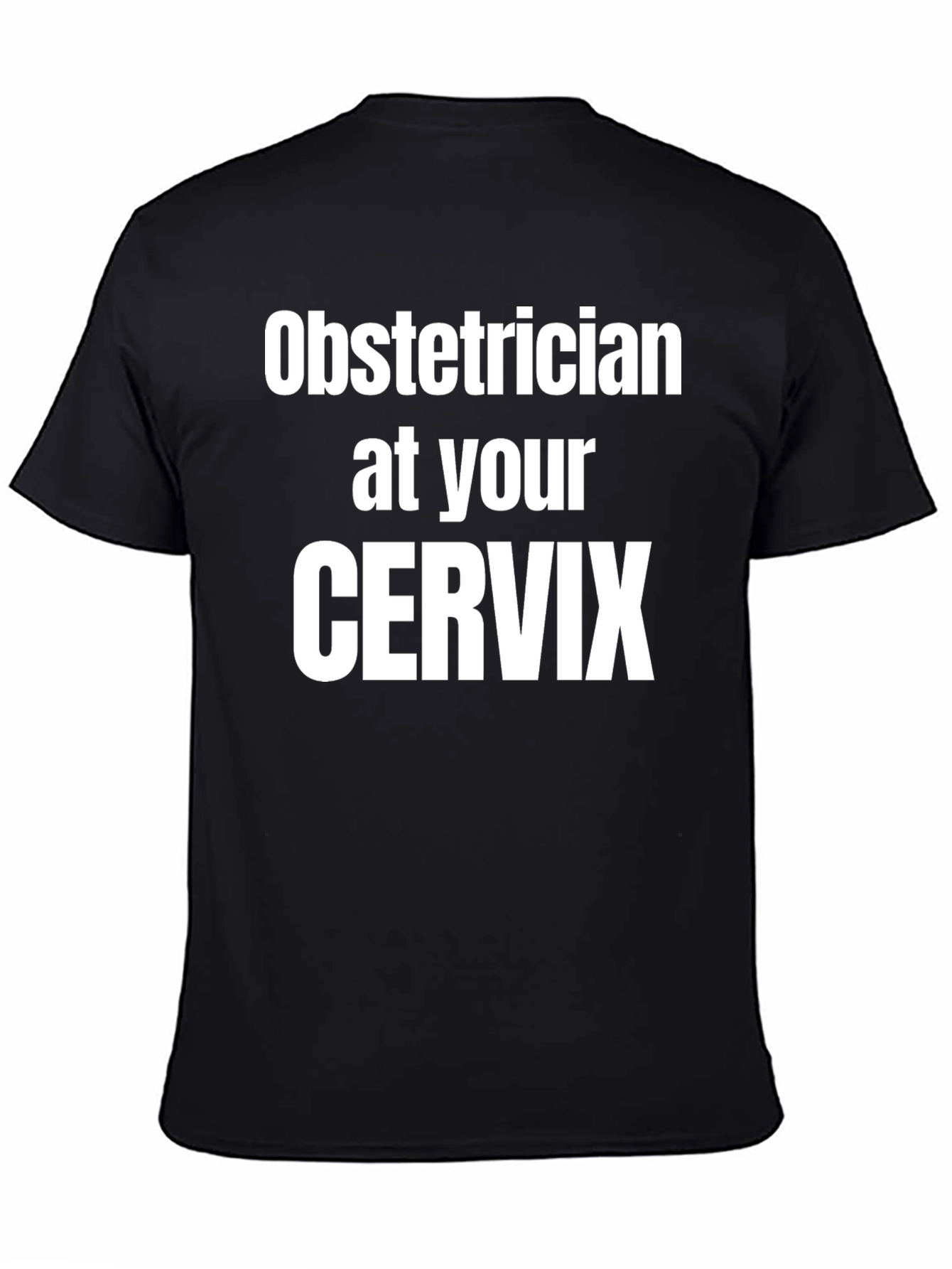 Obstetrician at Your Cervix Graphic Tee