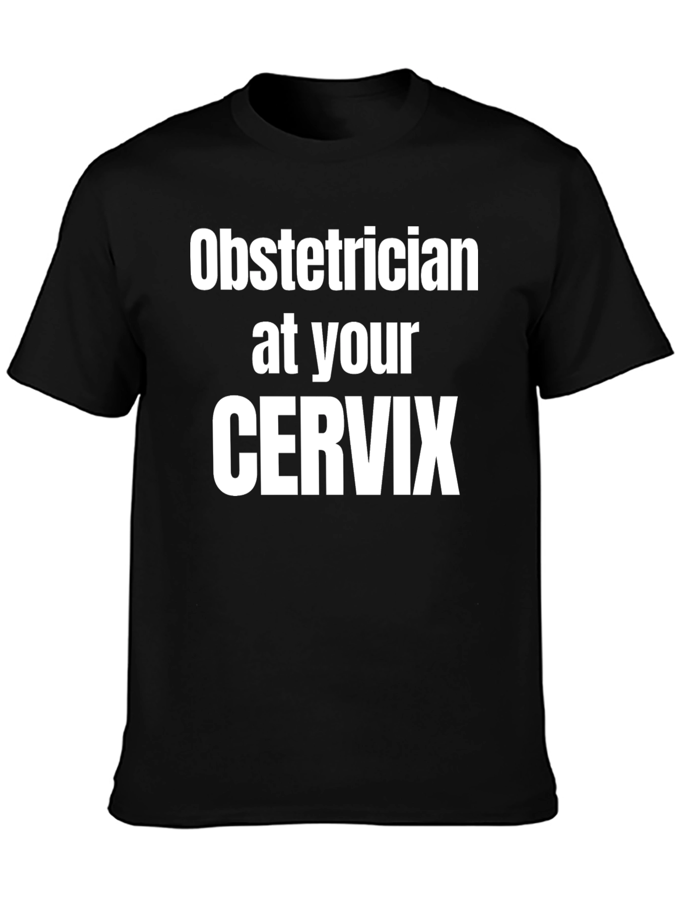 Obstetrician at Your Cervix Graphic Tee
