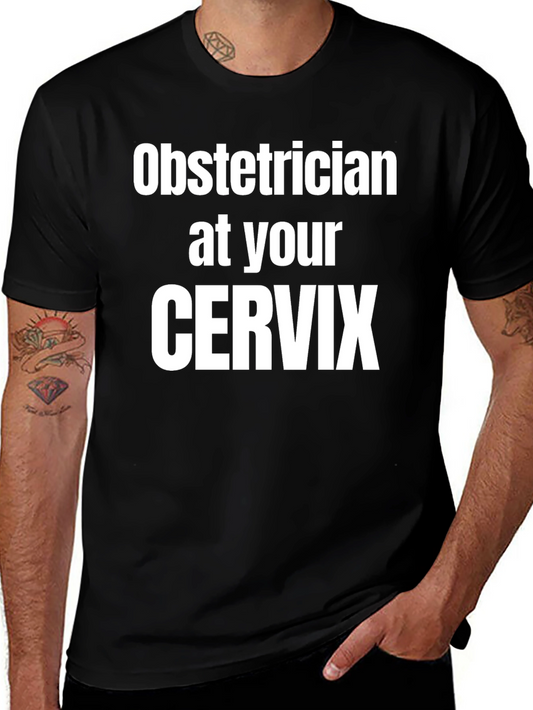 Obstetrician at Your Cervix Graphic Tee