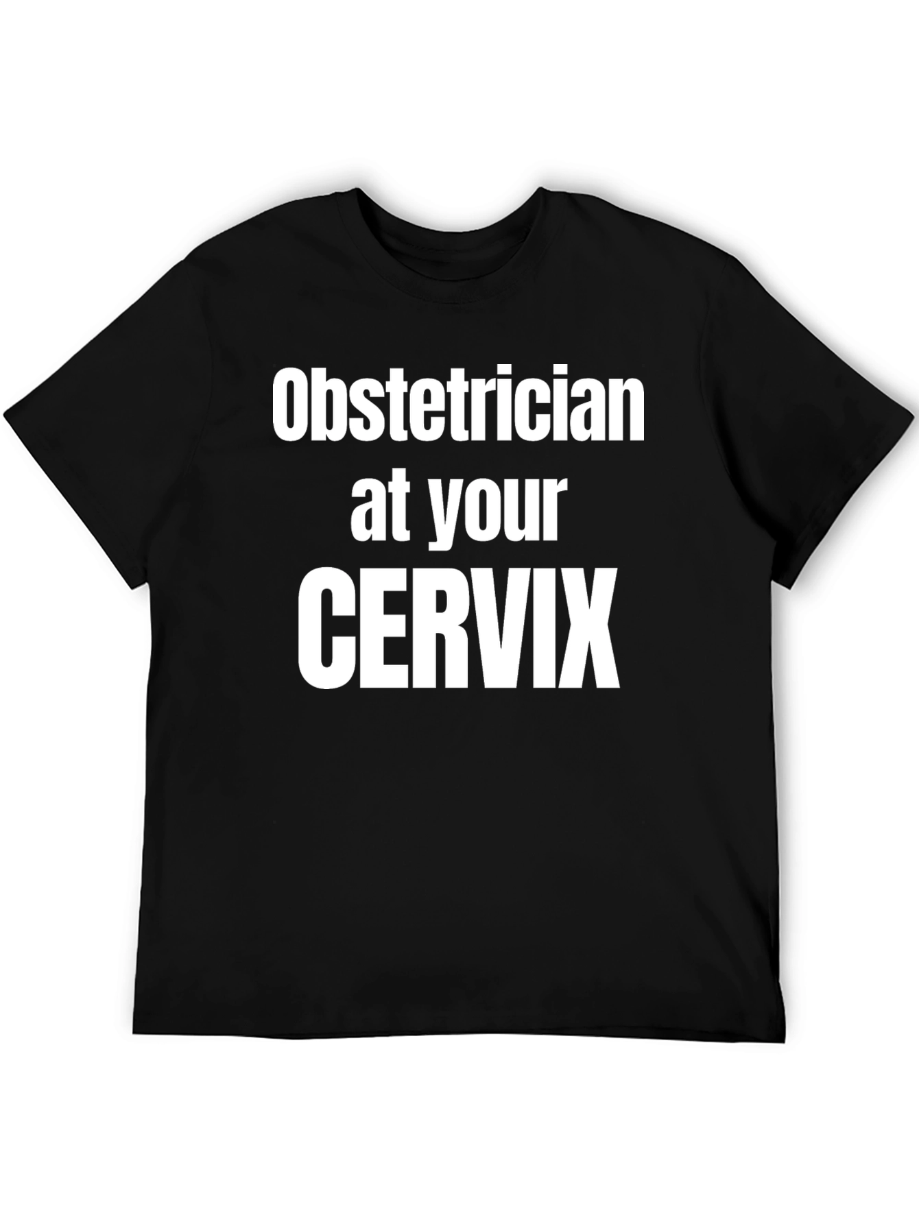 Obstetrician at Your Cervix Graphic Tee