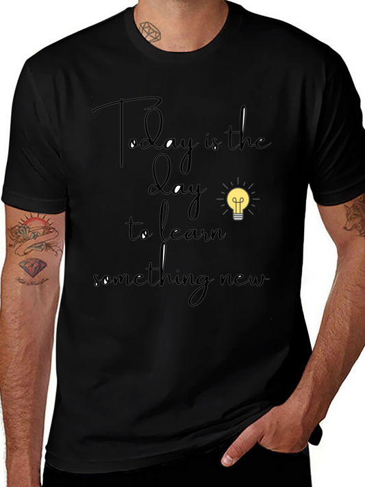 Inspiring Black T-Shirt: Today is the Day to Learn Something New