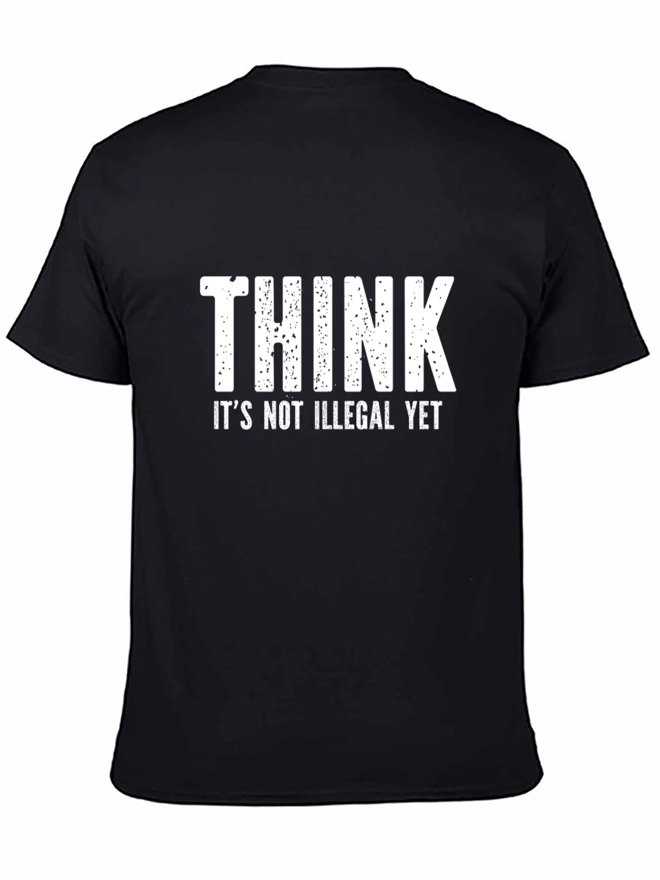 Think Its Not Illegal Yet T-Shirt