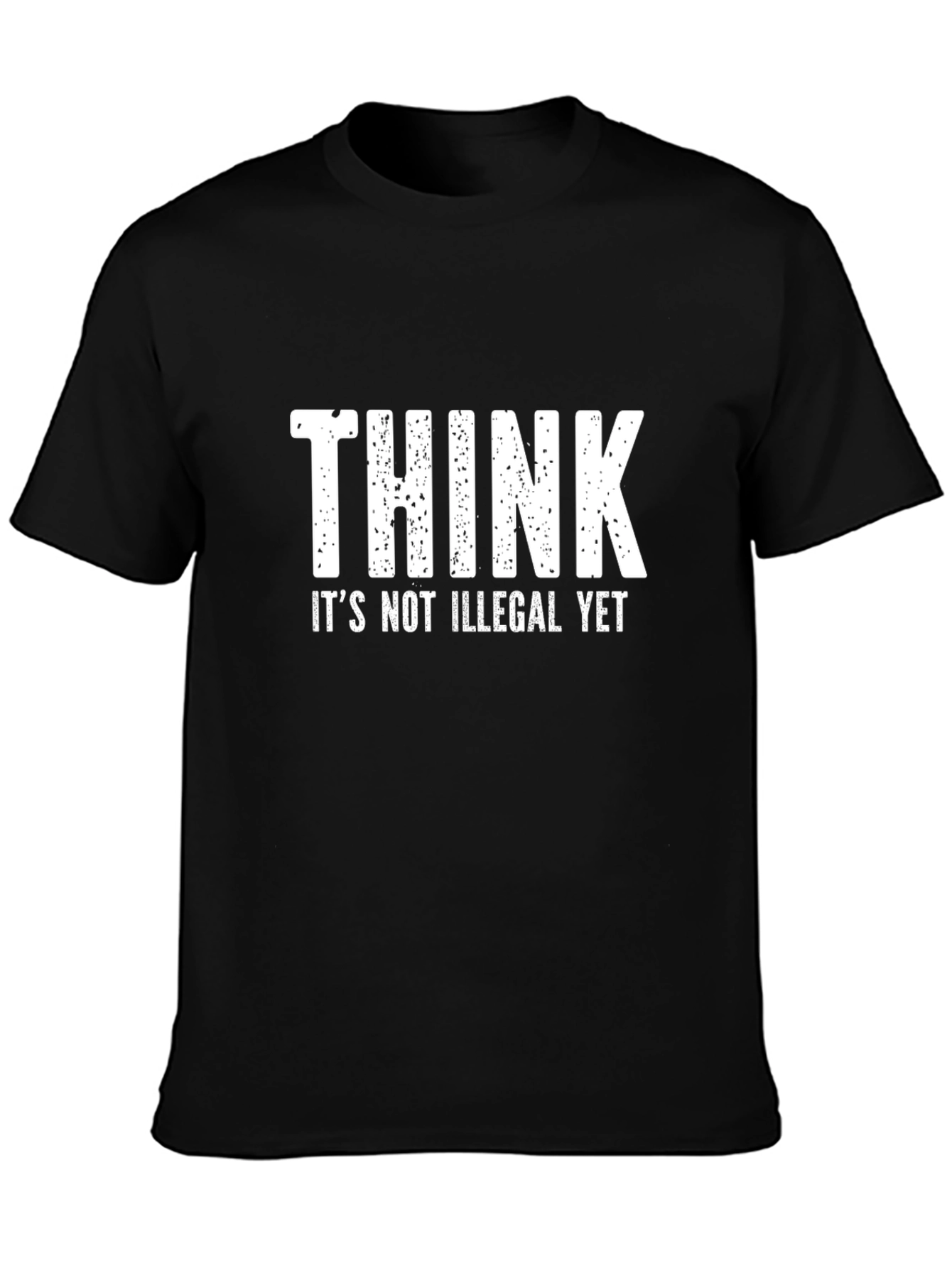 Think Its Not Illegal Yet T-Shirt