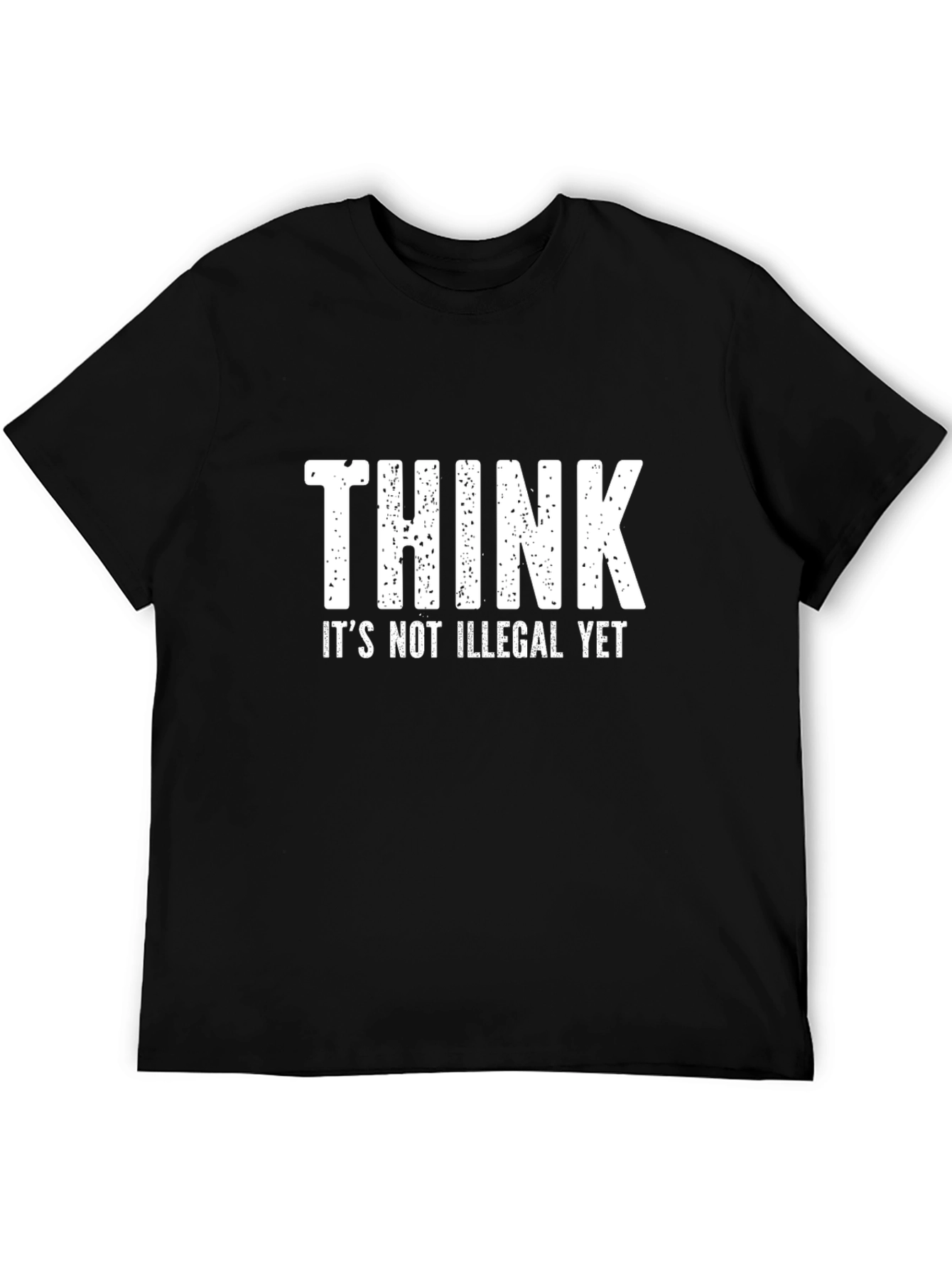 Think Its Not Illegal Yet T-Shirt
