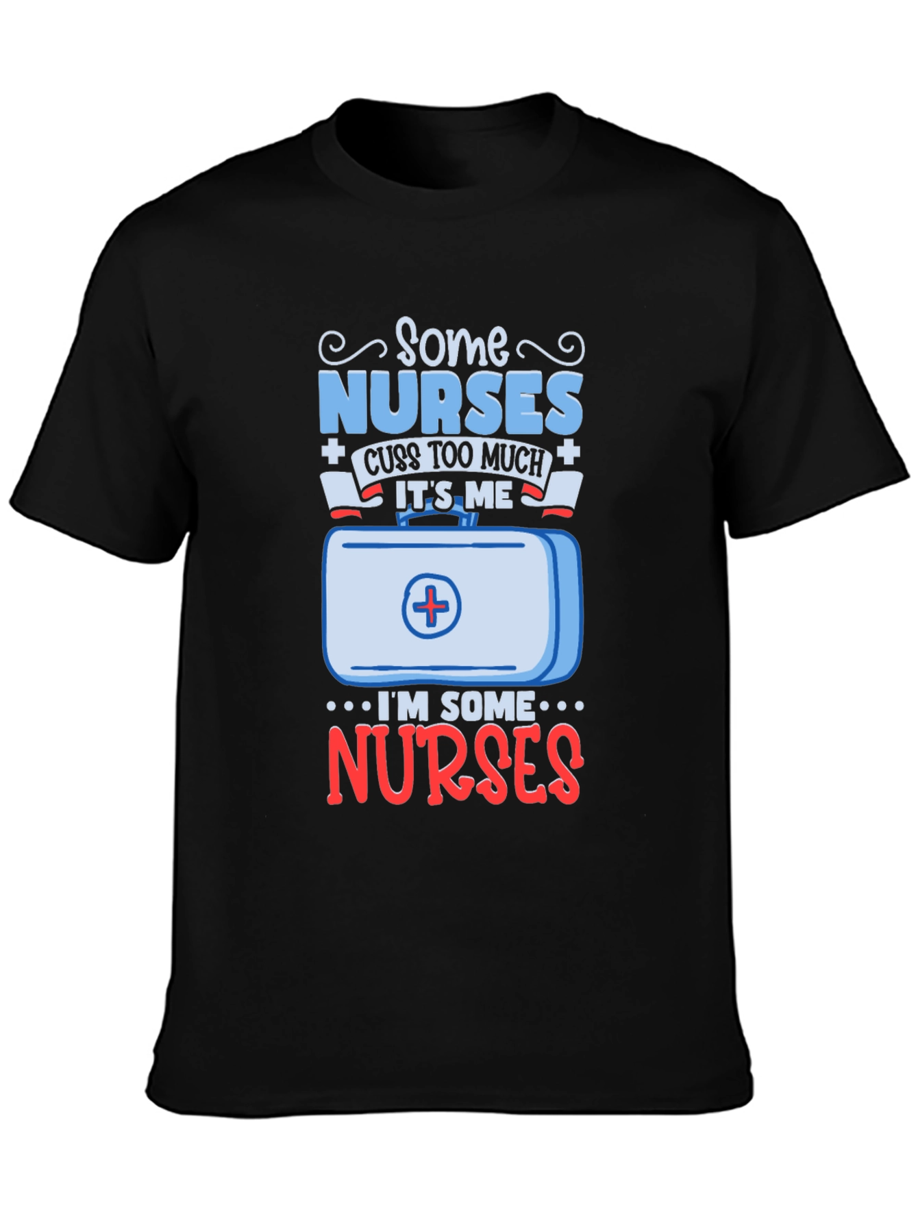 Some Nurses Cuss T-Shirt - Funny Nurse Gift