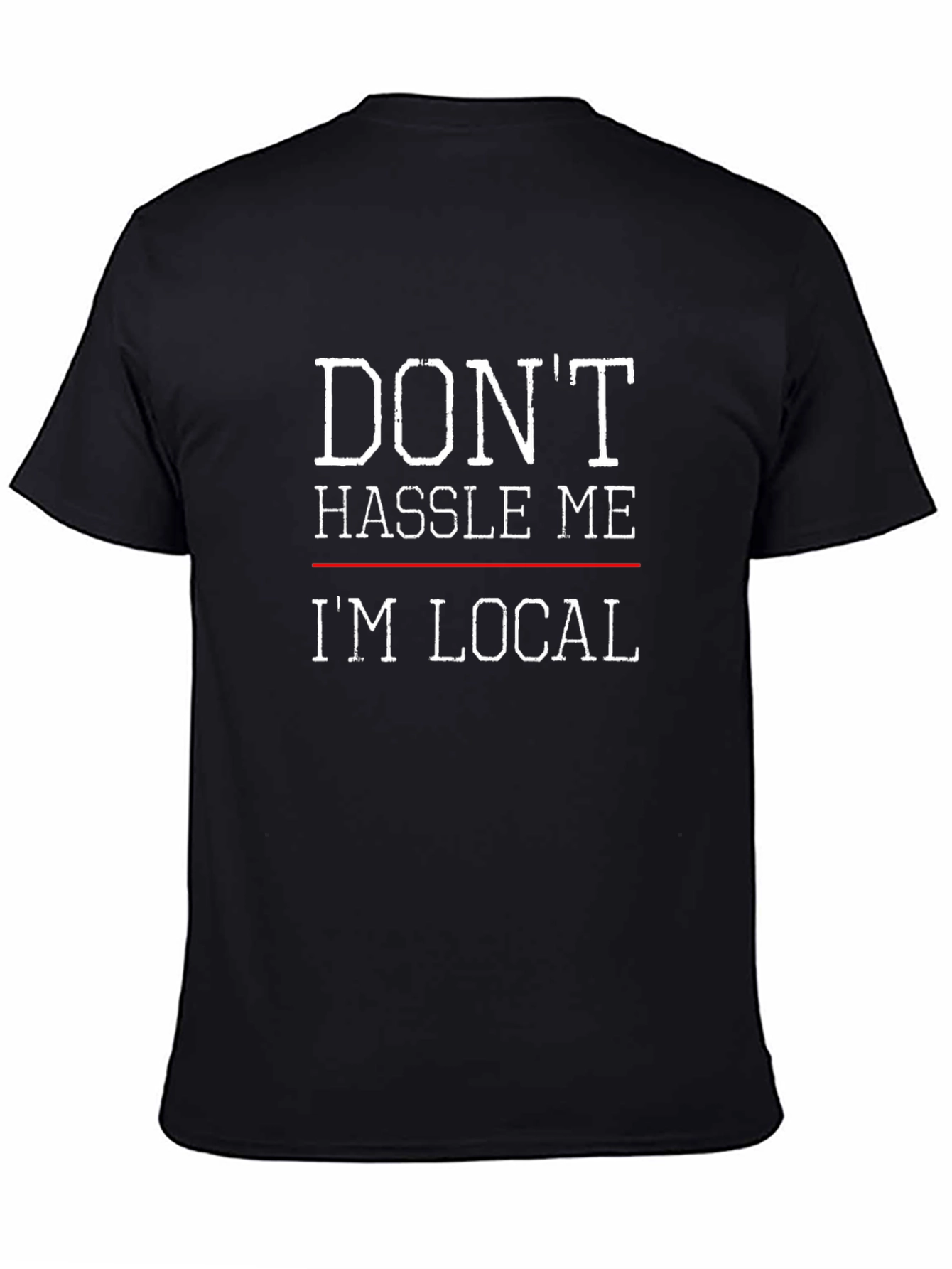 Dont Hassle Me Im Local Graphic Tee