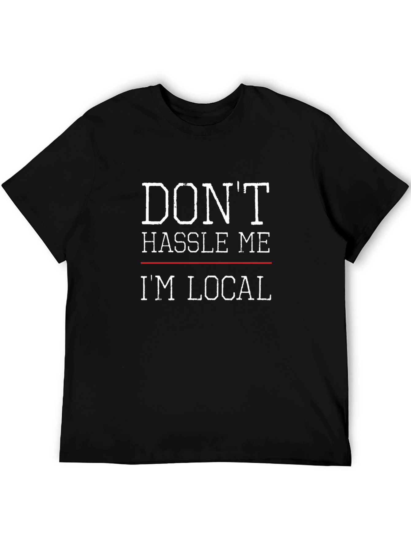 Dont Hassle Me Im Local Graphic Tee