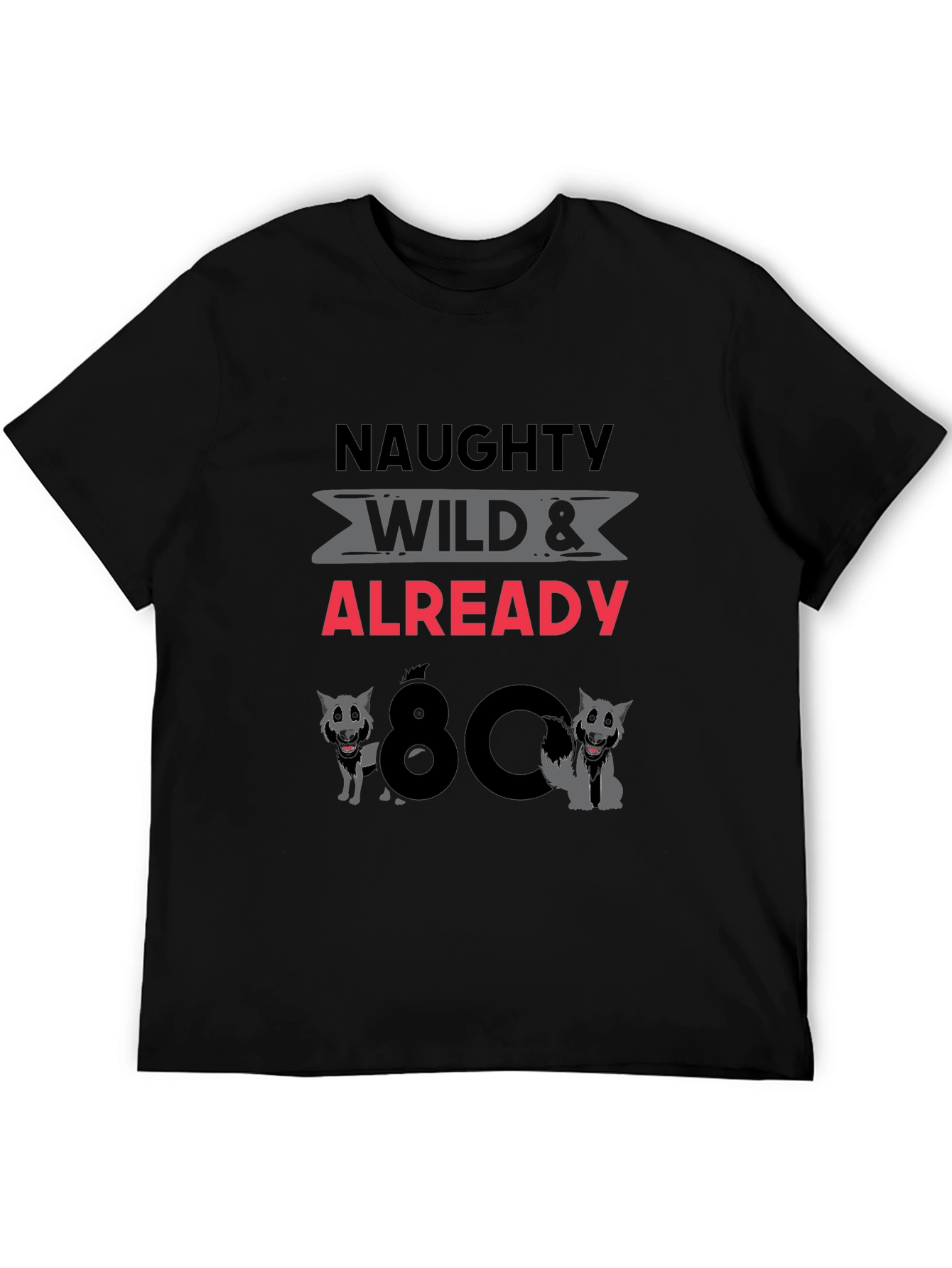 Naughty Wild & Already 80 T-Shirt