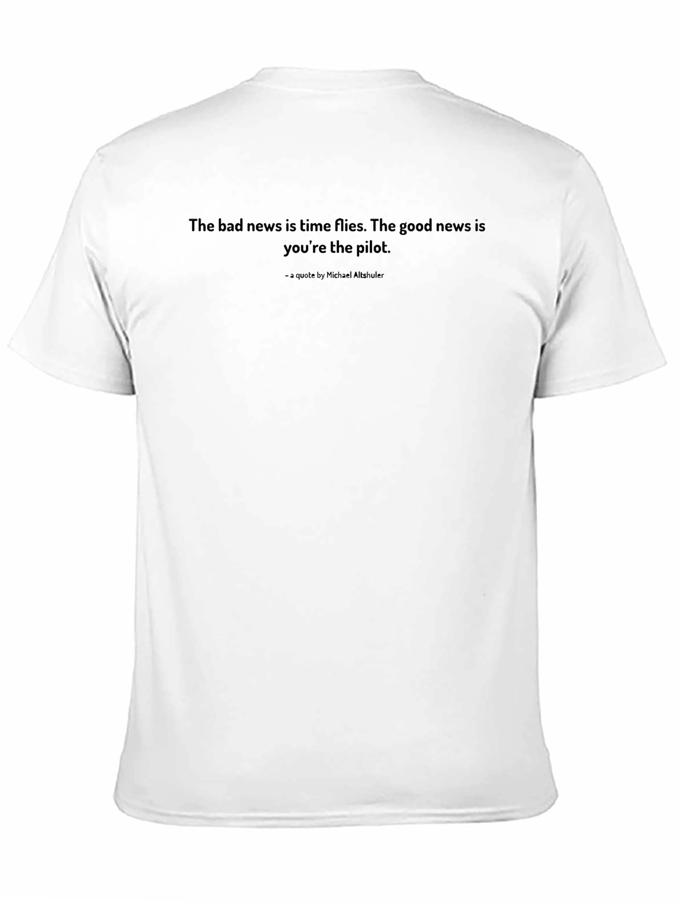 Inspirational Quote T-Shirt: Time Flies Youre the Pilot