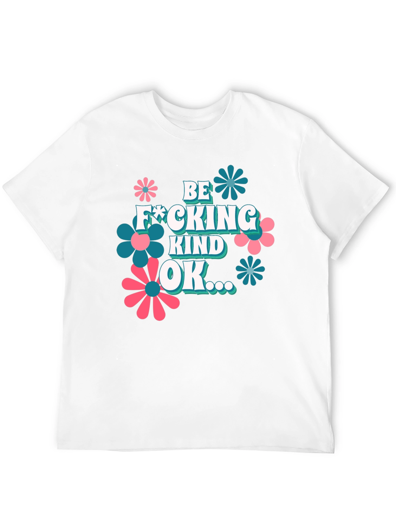 Be F*cking Kind OK T-Shirt Graphic Design Novelty