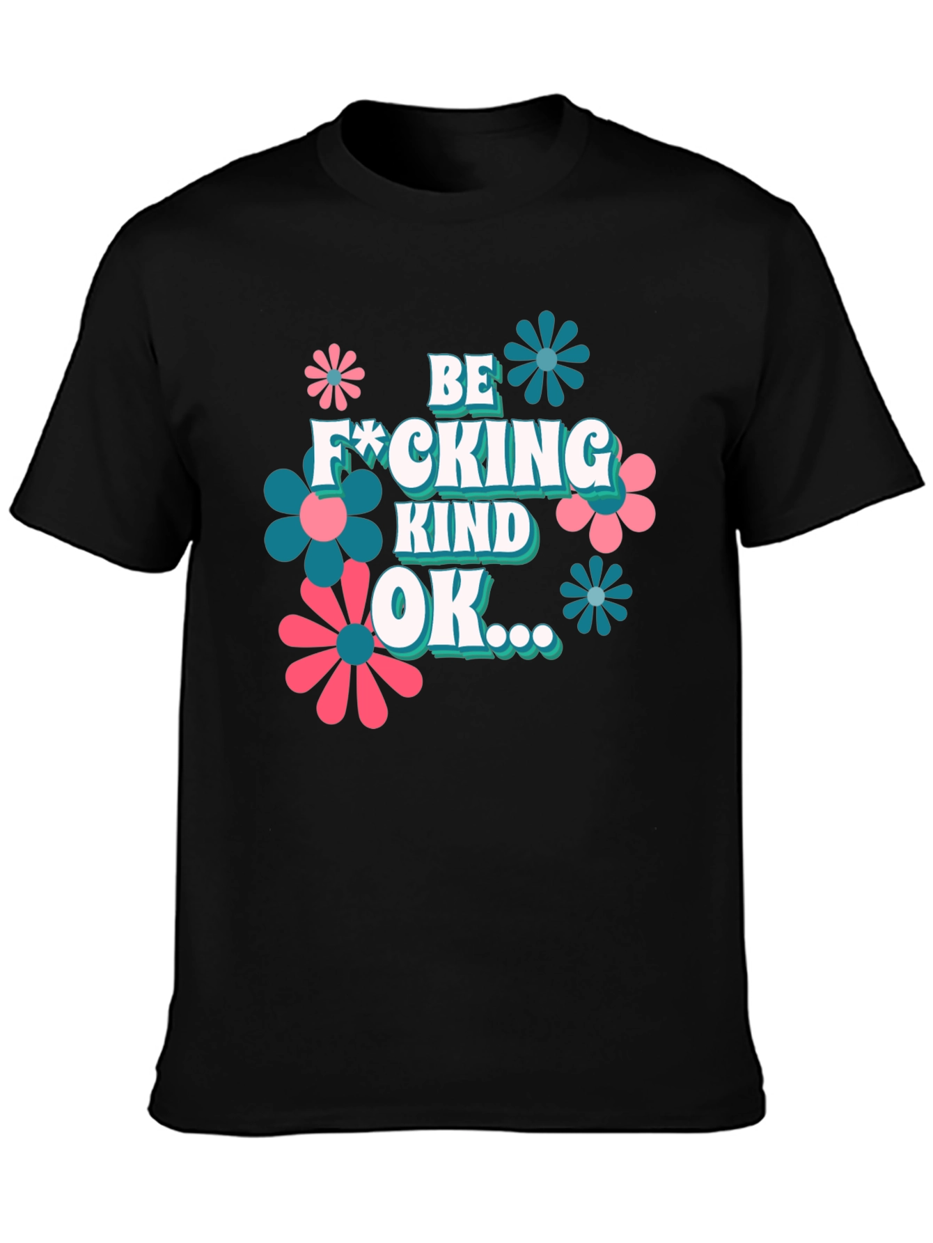 Be F*cking Kind OK T-Shirt Graphic Design Novelty