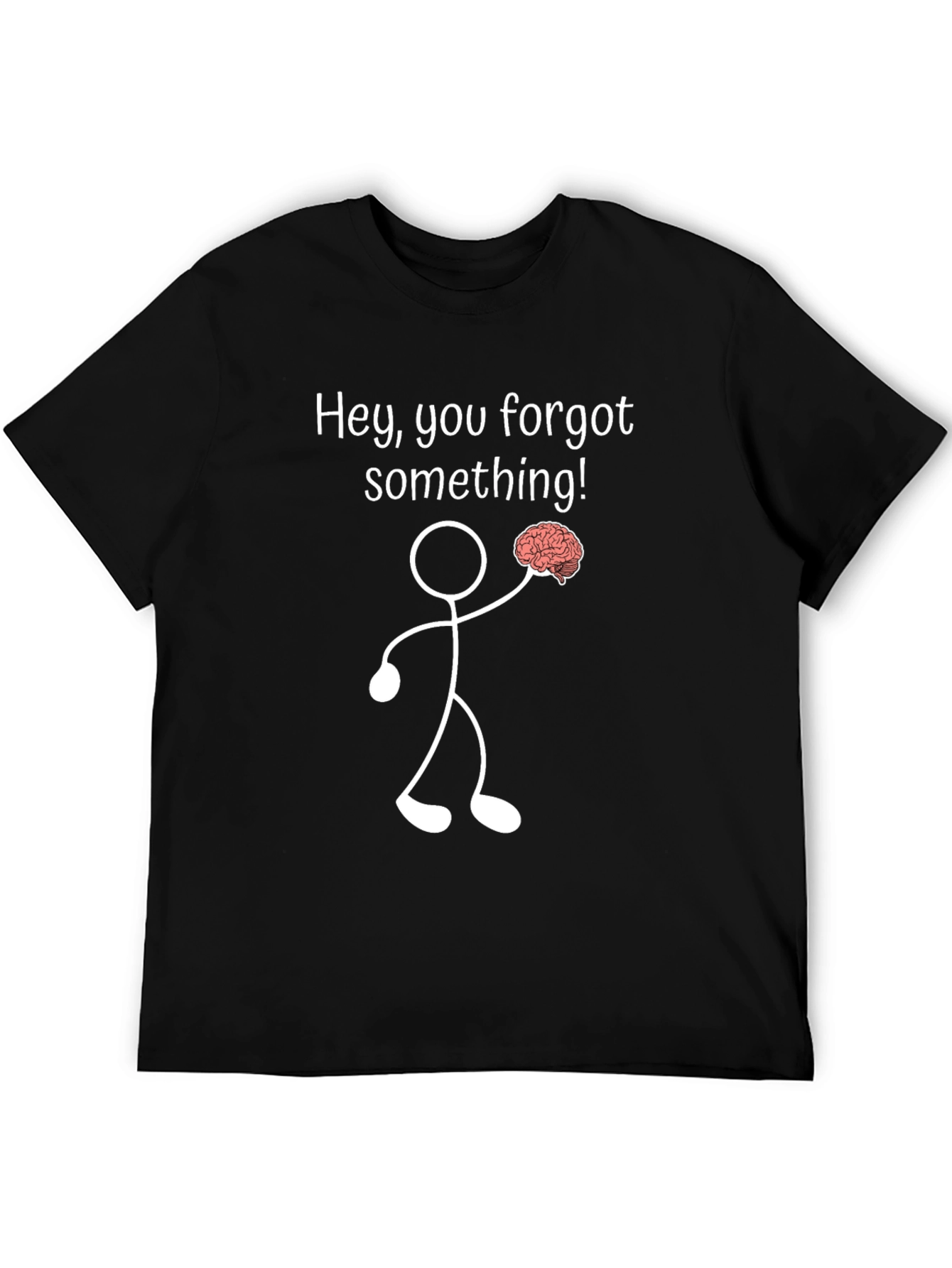 Funny Brain T-Shirt: Hey You Forgot Something!