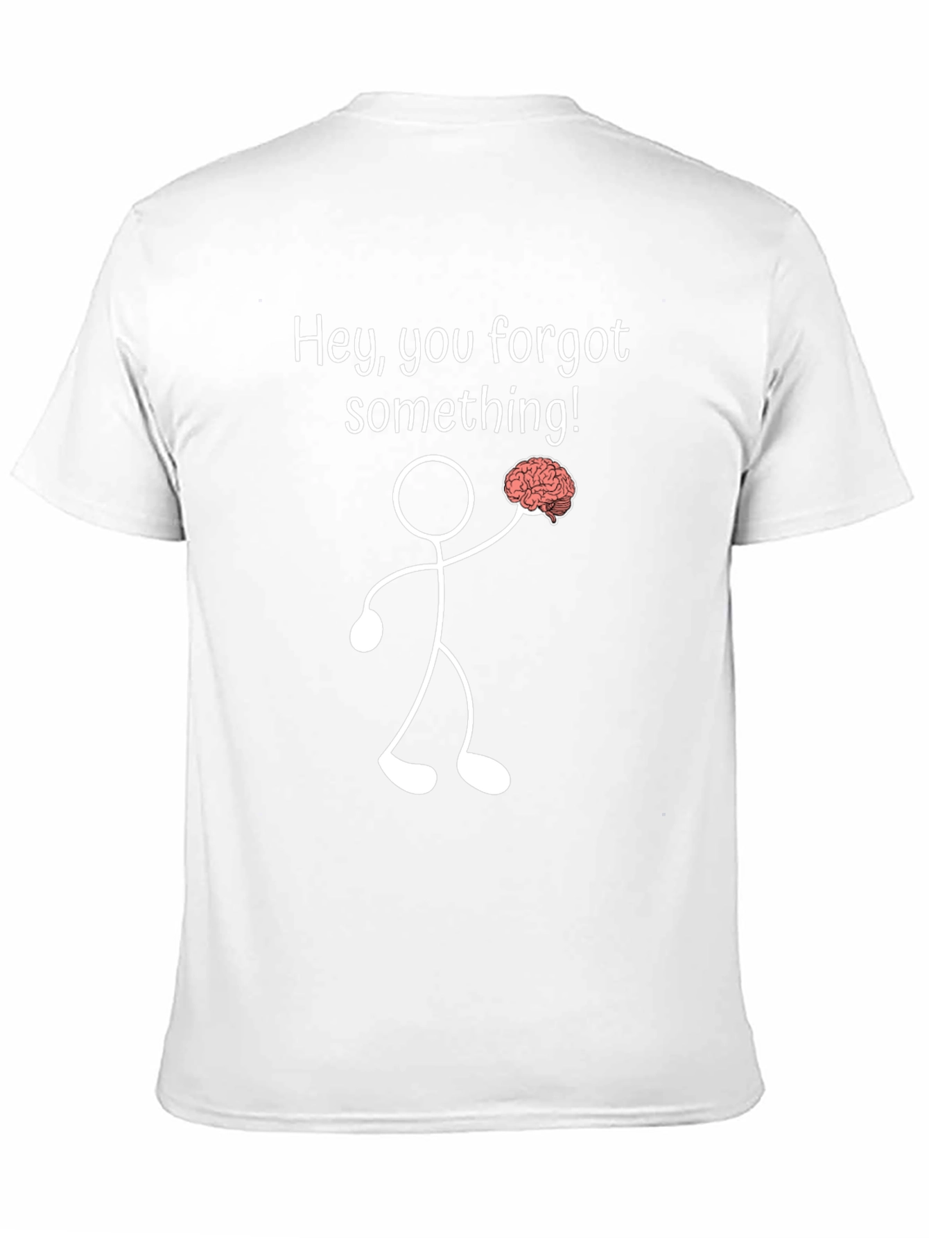 Funny Brain T-Shirt: Hey You Forgot Something!