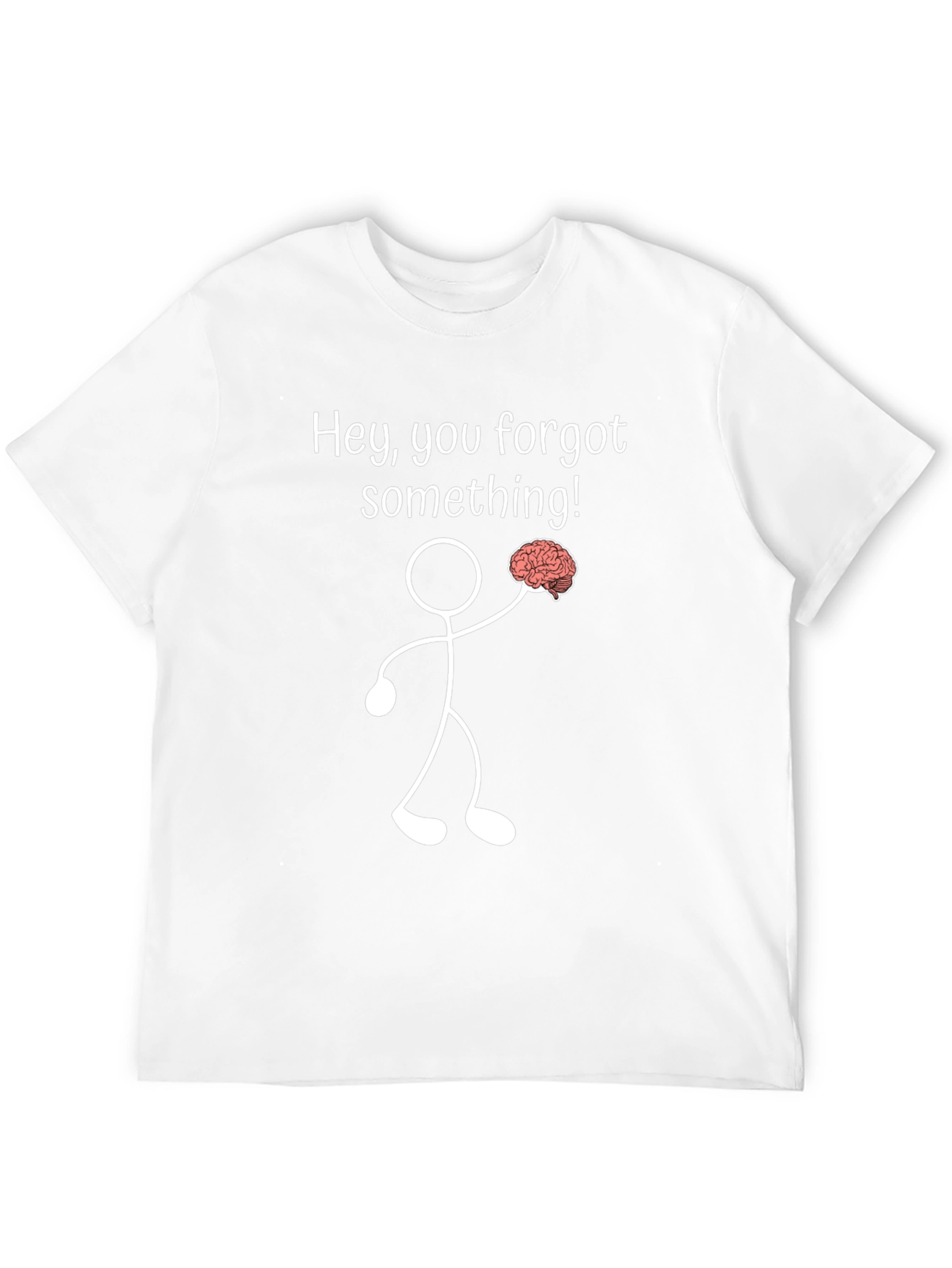 Funny Brain T-Shirt: Hey You Forgot Something!