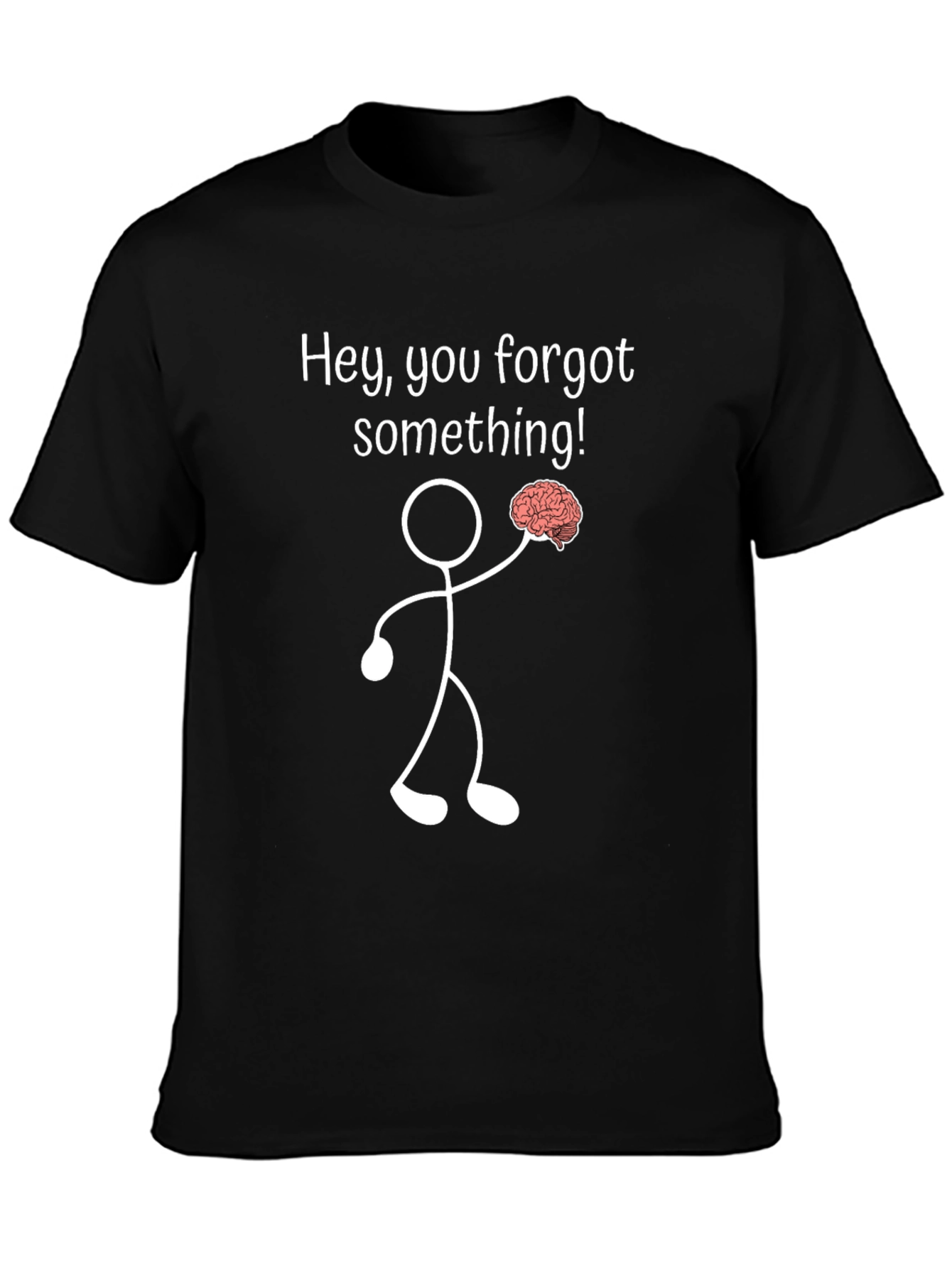 Funny Brain T-Shirt: Hey You Forgot Something!