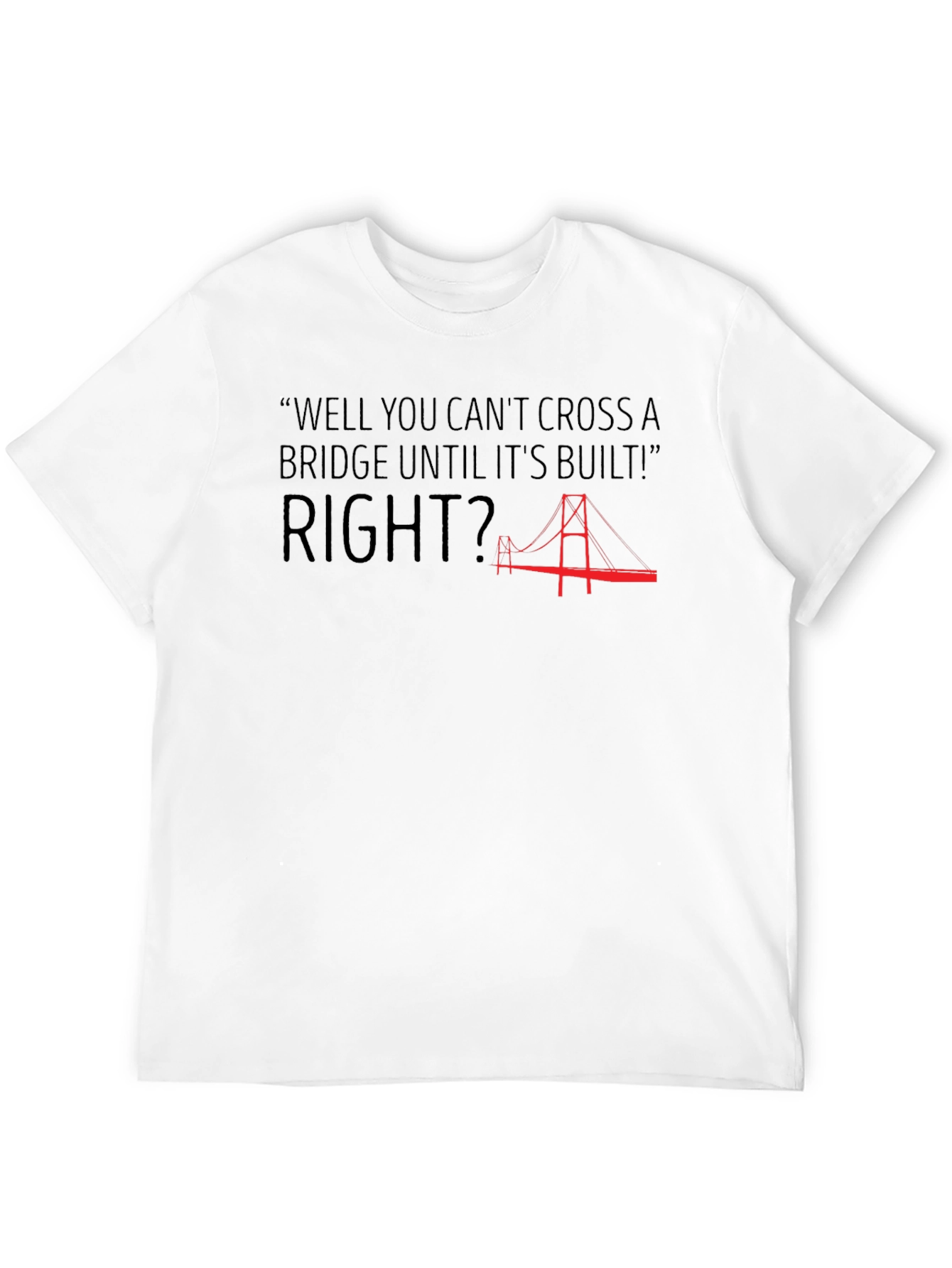 Bridge Quote Graphic T-Shirt - Funny Saying Tee
