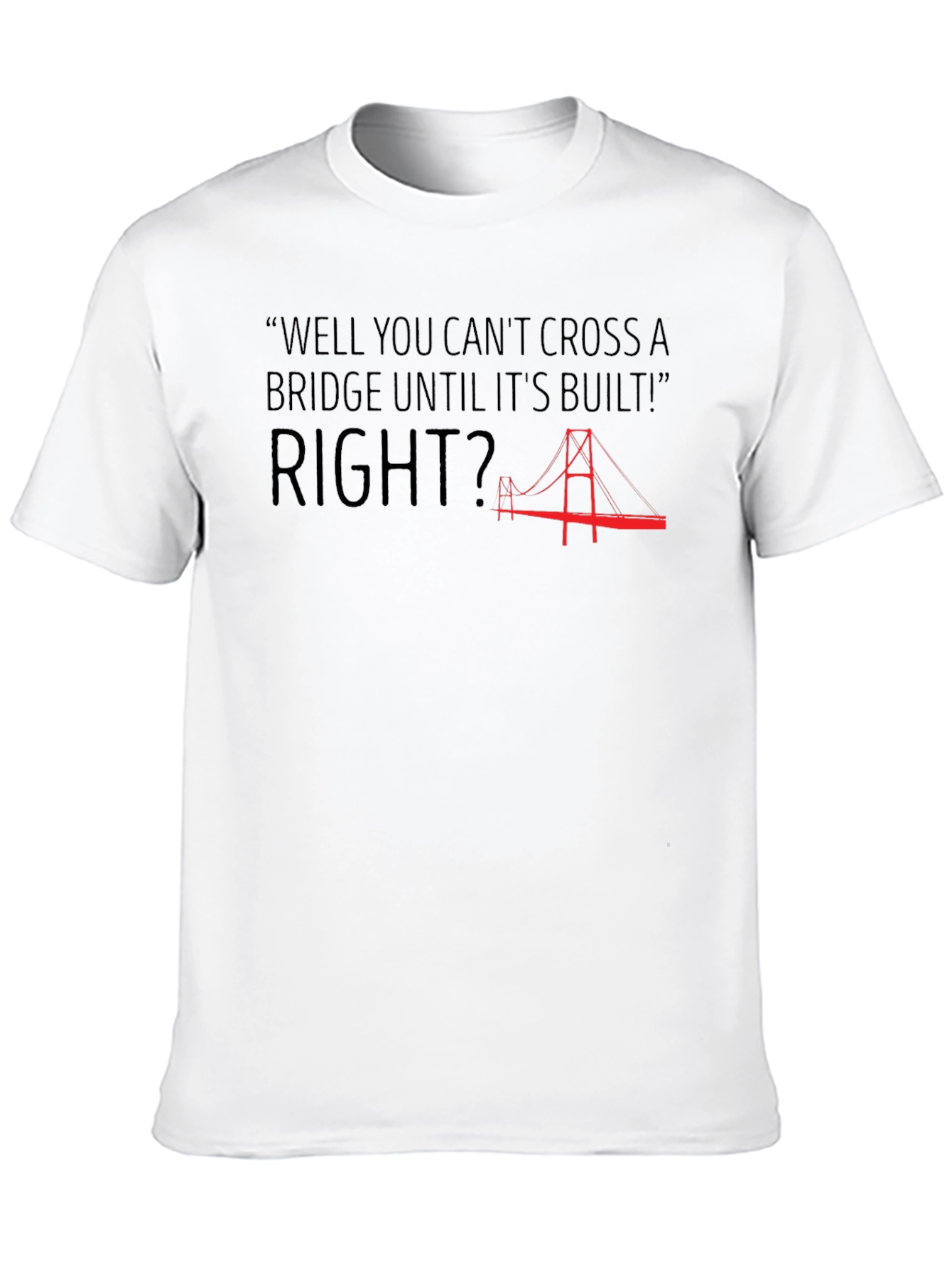 Bridge Quote Graphic T-Shirt - Funny Saying Tee