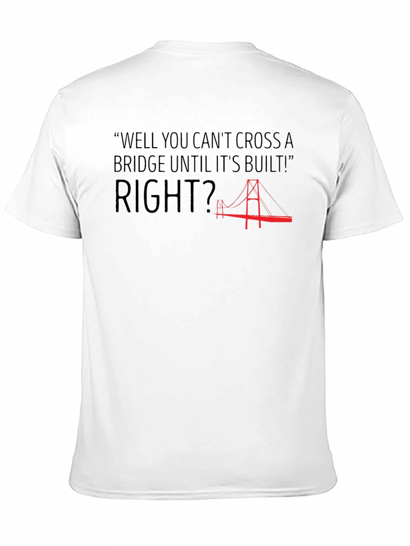 Bridge Quote Graphic T-Shirt - Funny Saying Tee