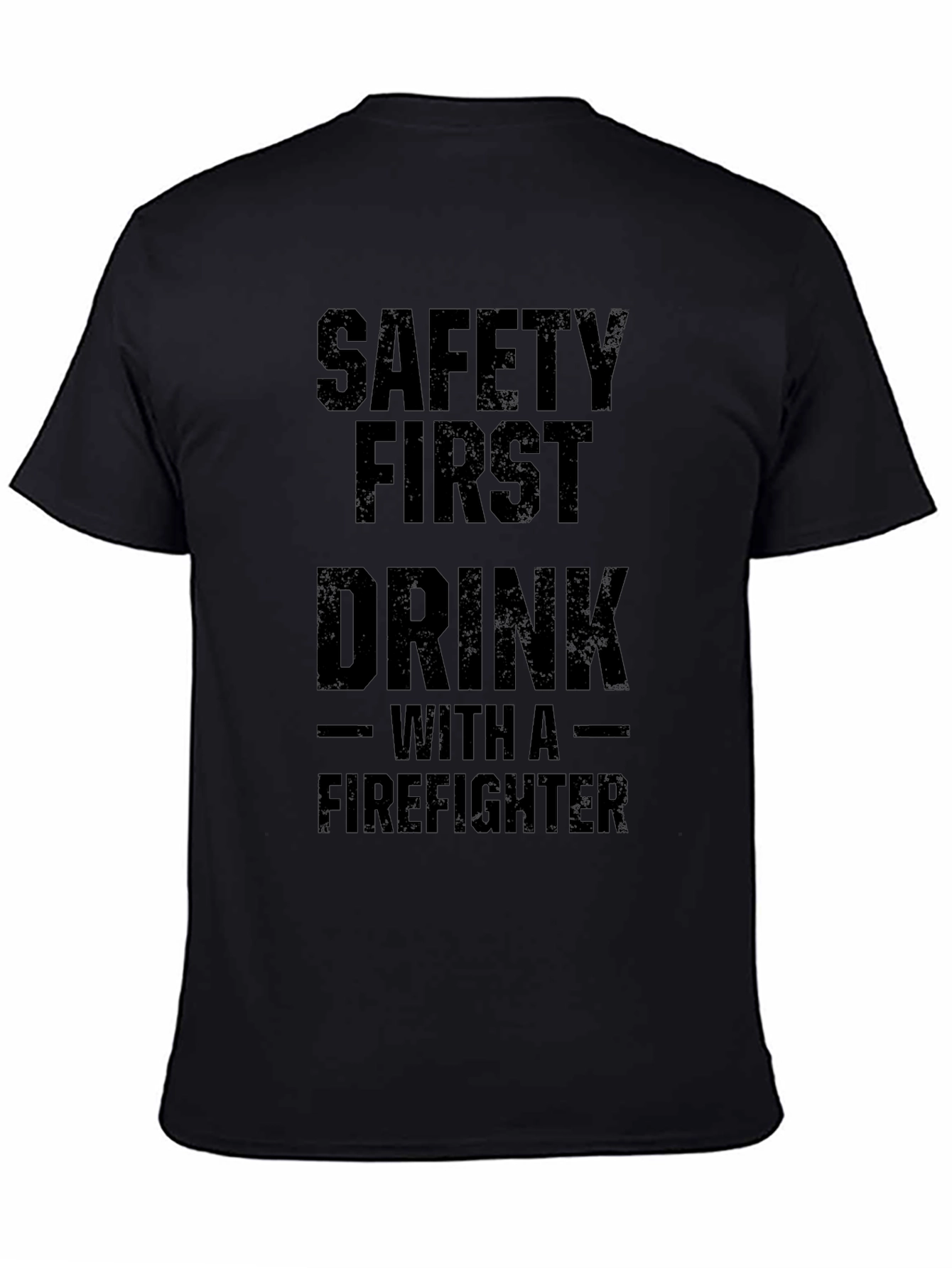 Safety First Drink With a Firefighter T-Shirt