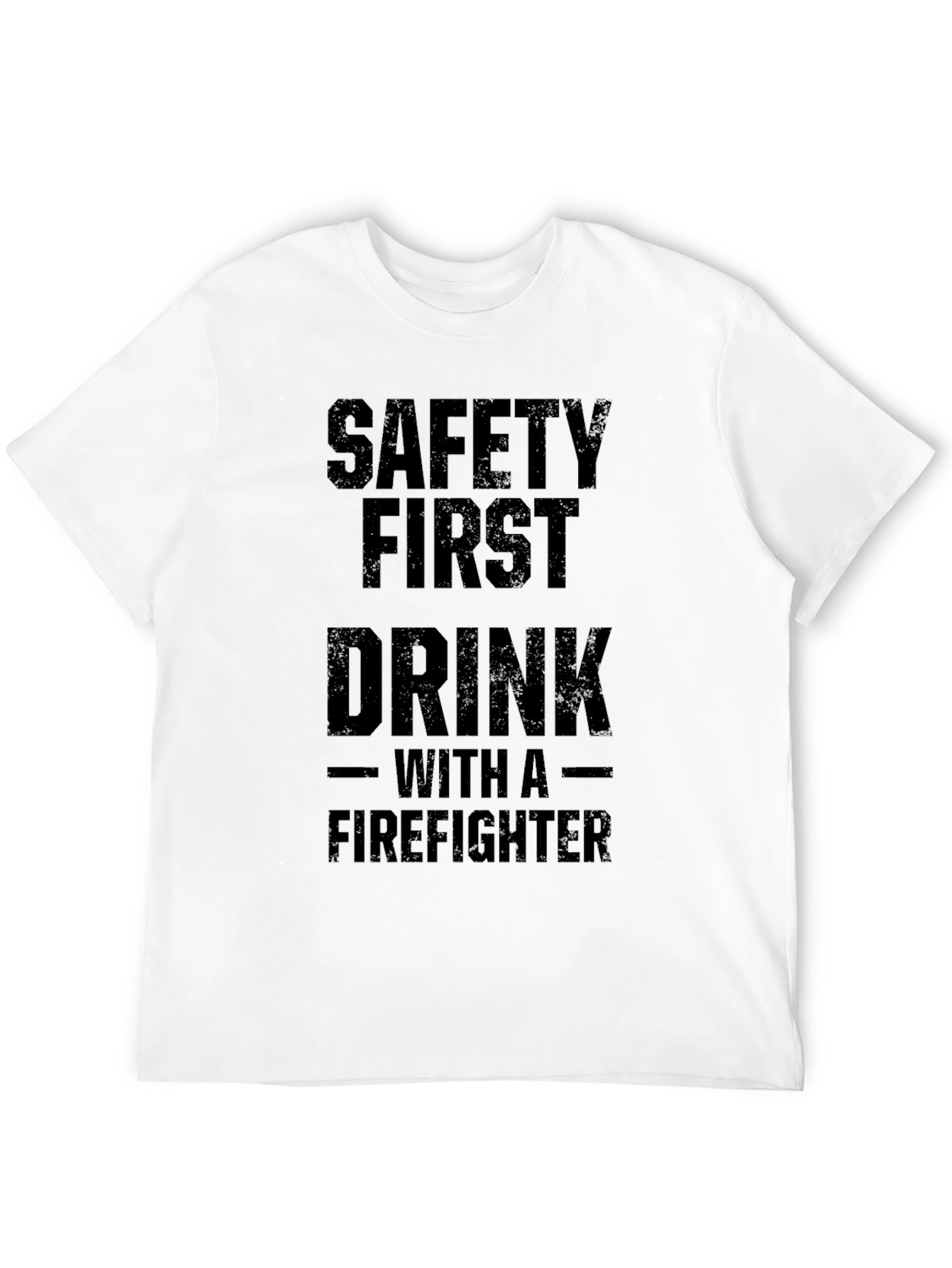 Safety First Drink With a Firefighter T-Shirt