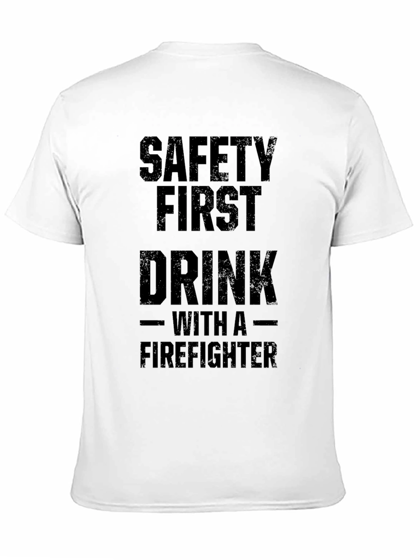 Safety First Drink With a Firefighter T-Shirt