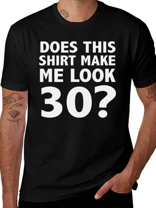 Does This Shirt Make Me Look 30? Graphic Tee
