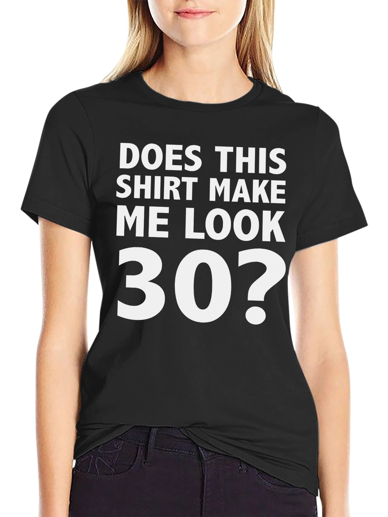 Does This Shirt Make Me Look 30? Graphic Tee