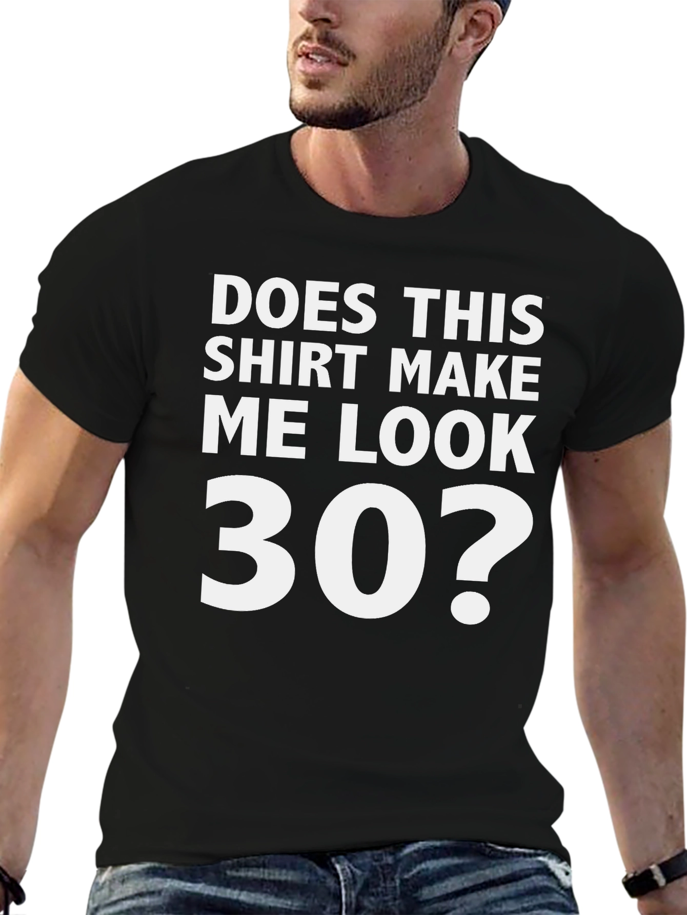 Does This Shirt Make Me Look 30? Graphic Tee