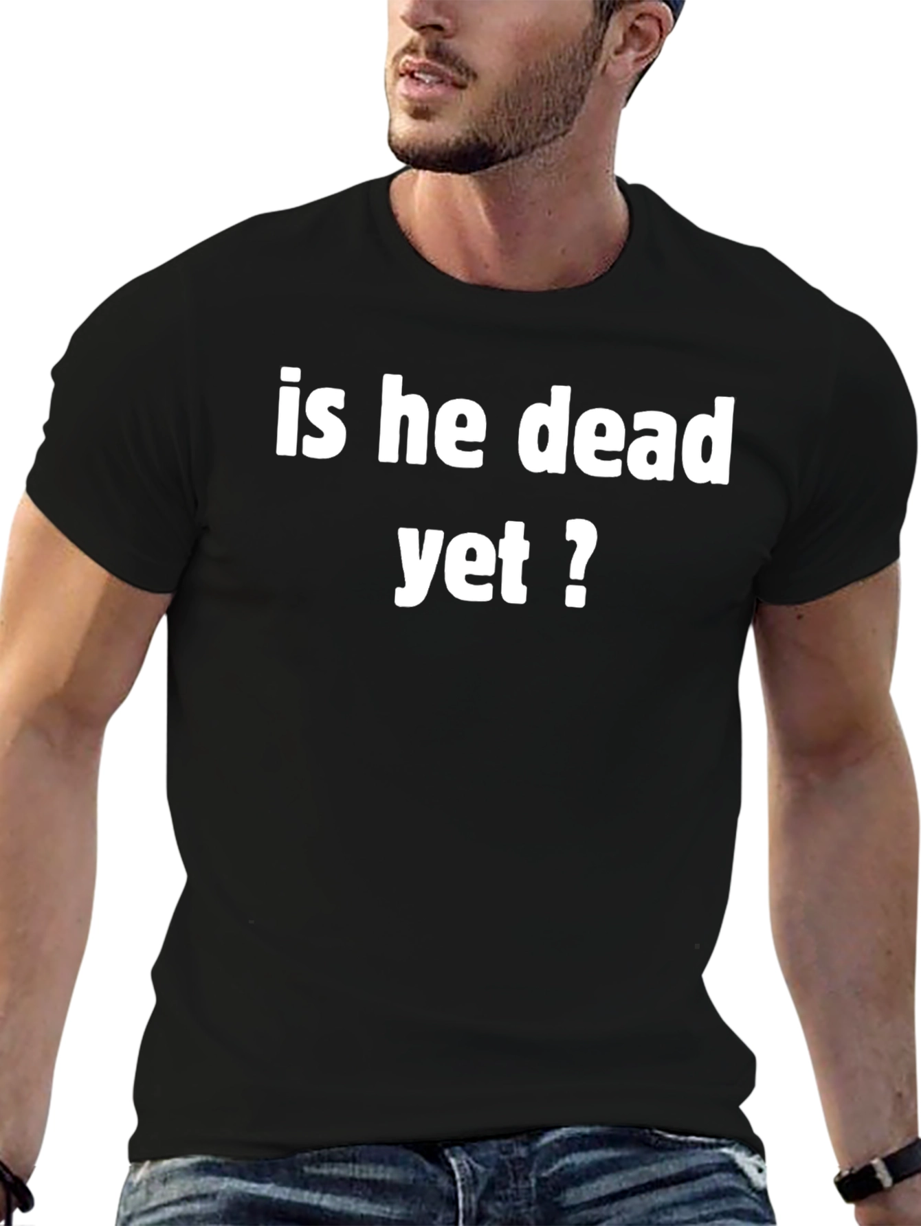 Funny Is He Dead Yet? Black T-Shirt
