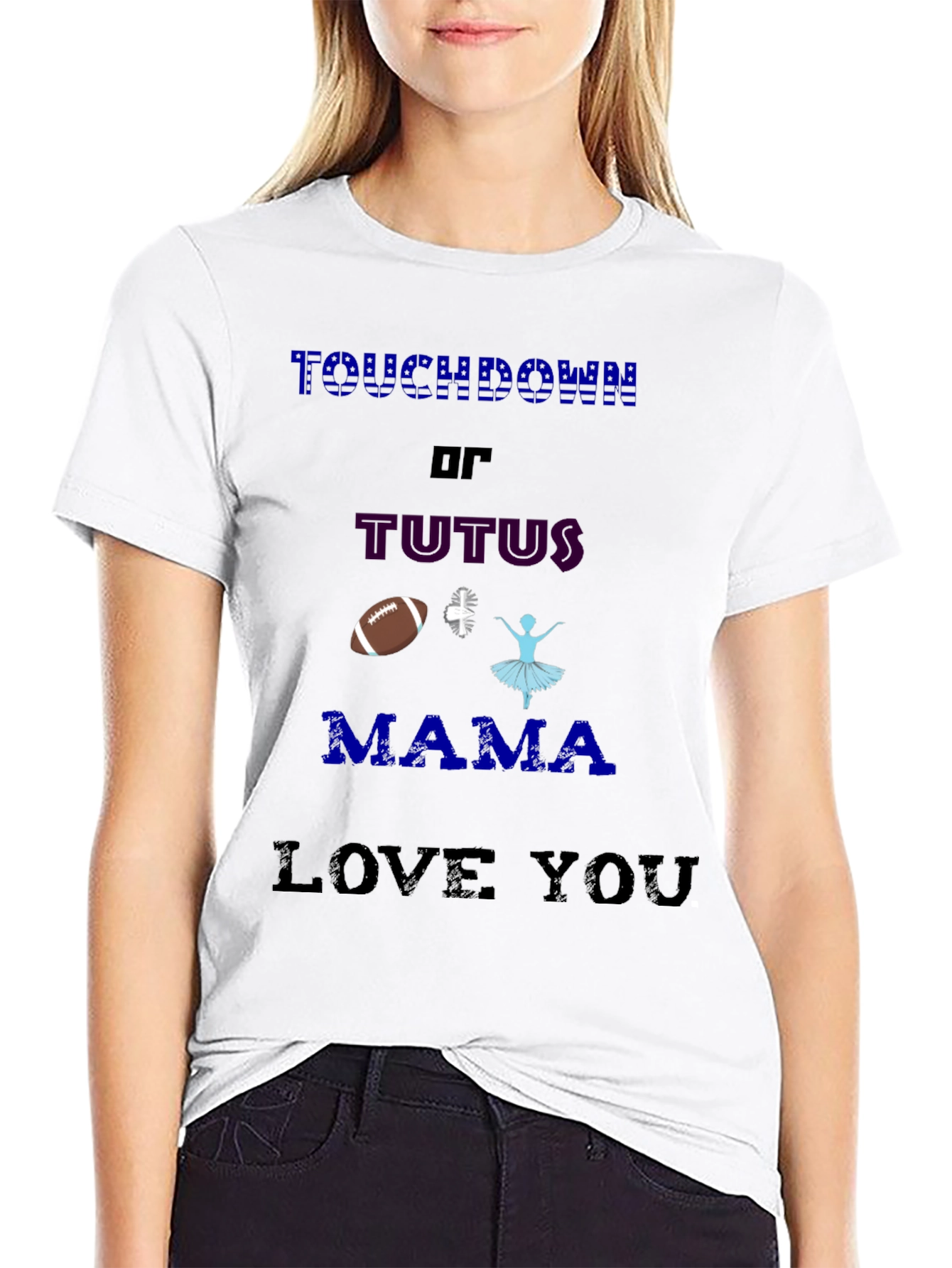 Touchdown or Tutus T-Shirt - Mama Love You