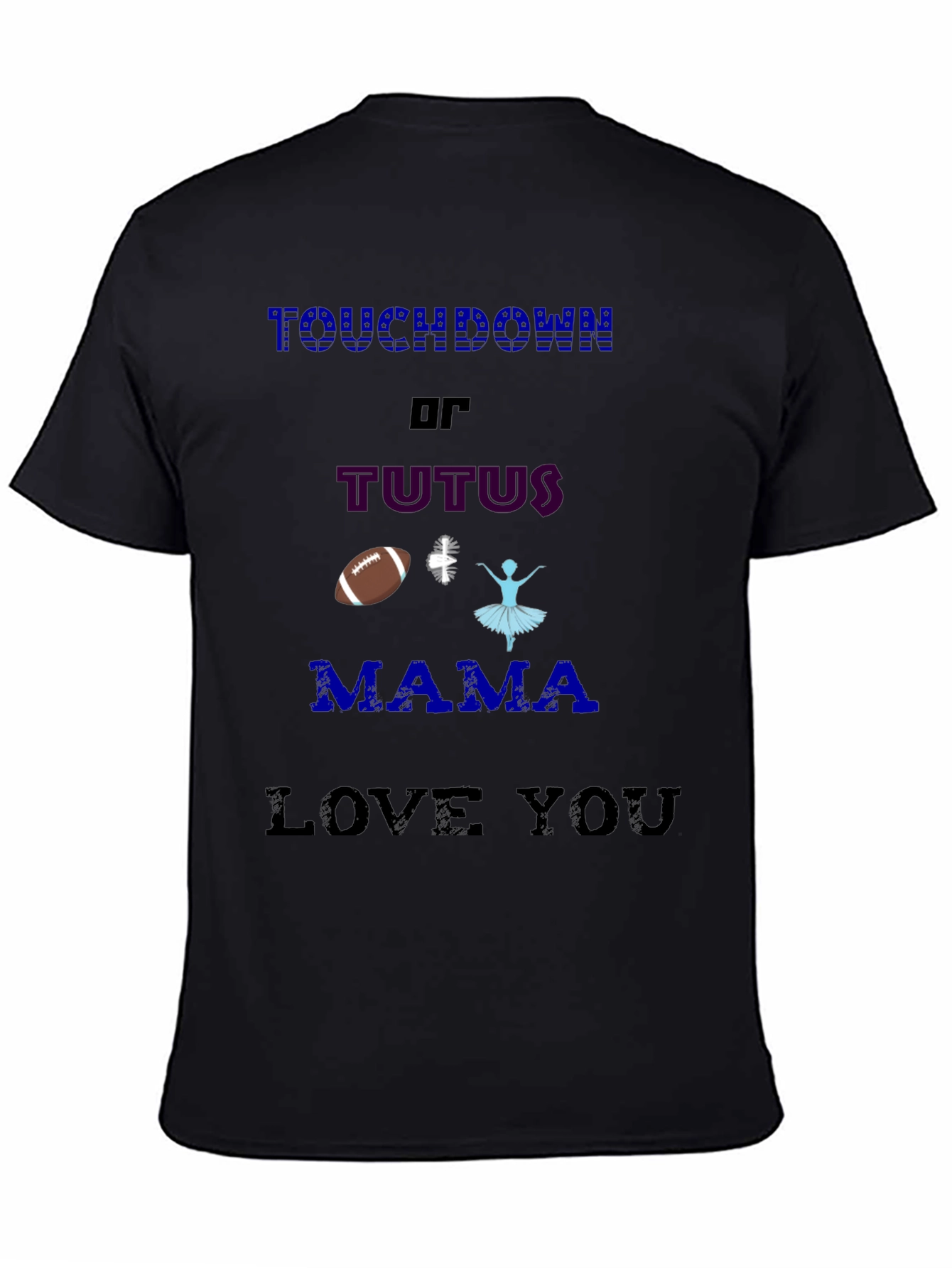 Touchdown or Tutus T-Shirt - Mama Love You
