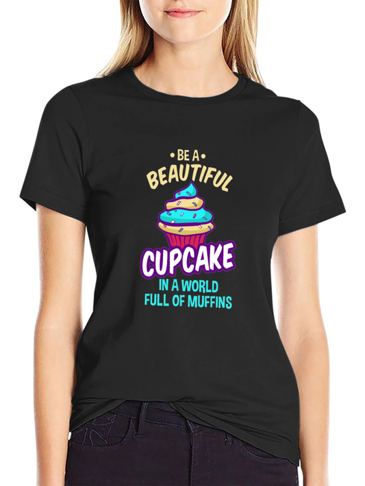 Be a Beautiful Cupcake T-Shirt