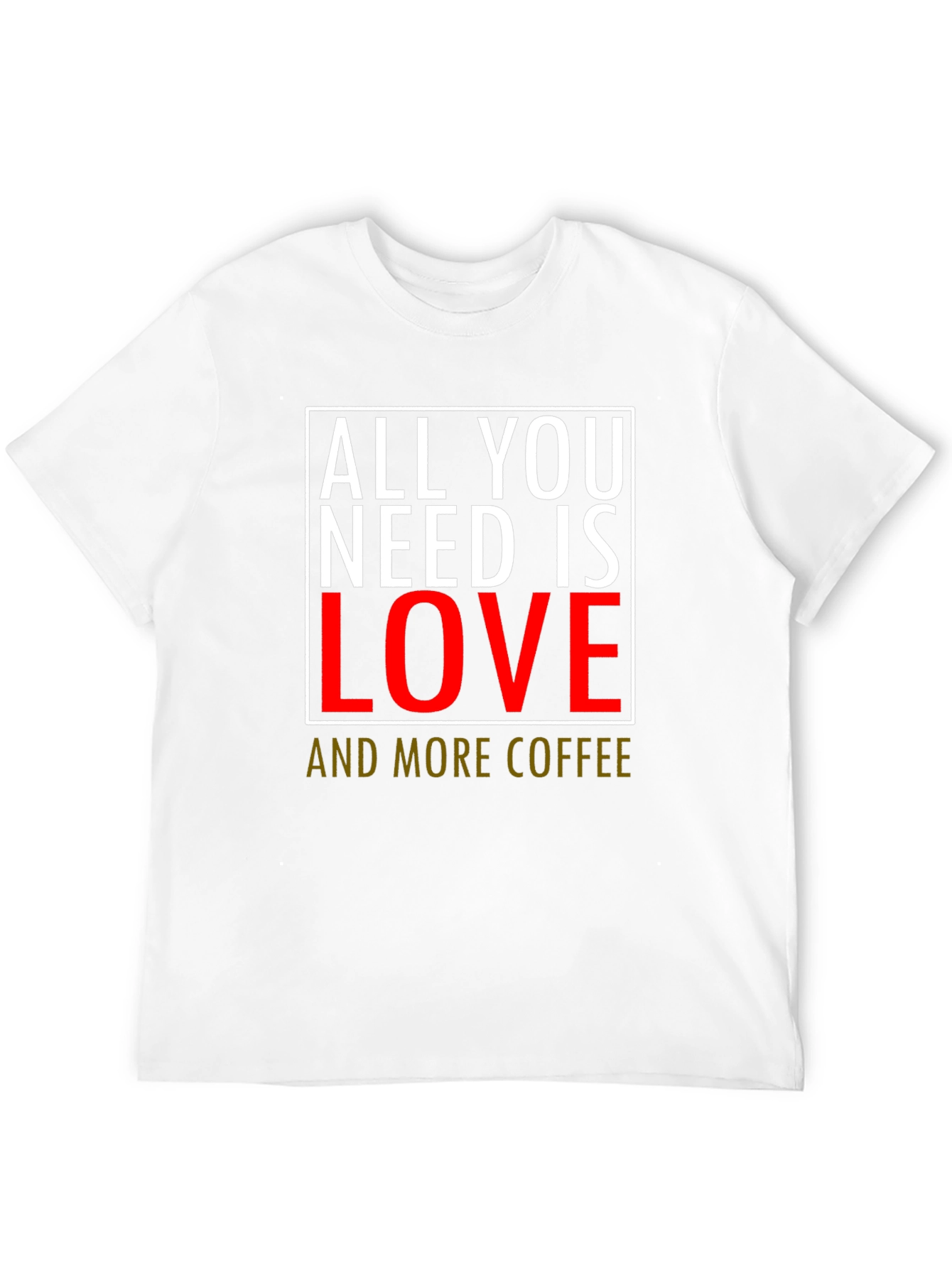 All You Need Is Love & Coffee T-Shirt