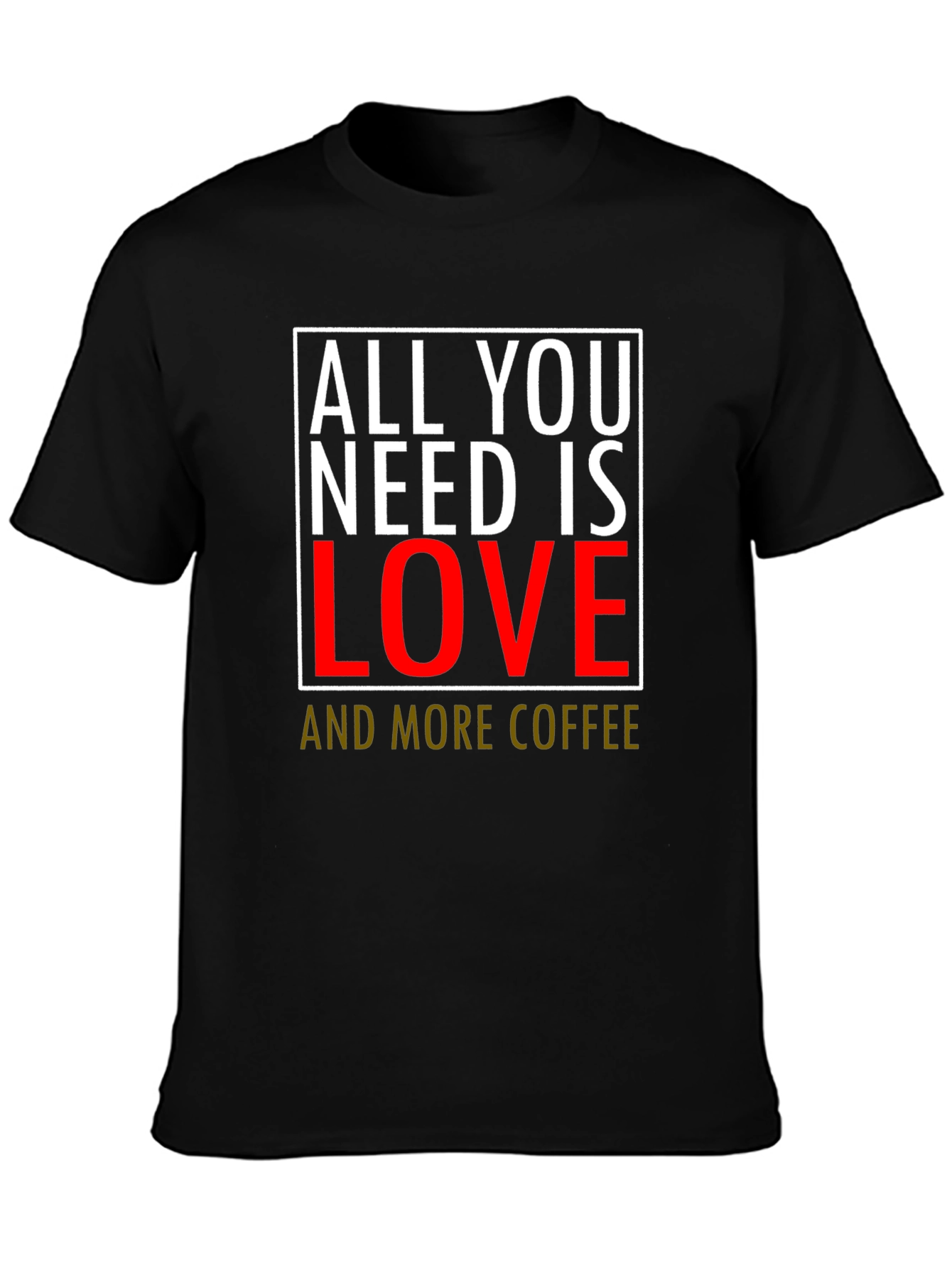 All You Need Is Love & Coffee T-Shirt