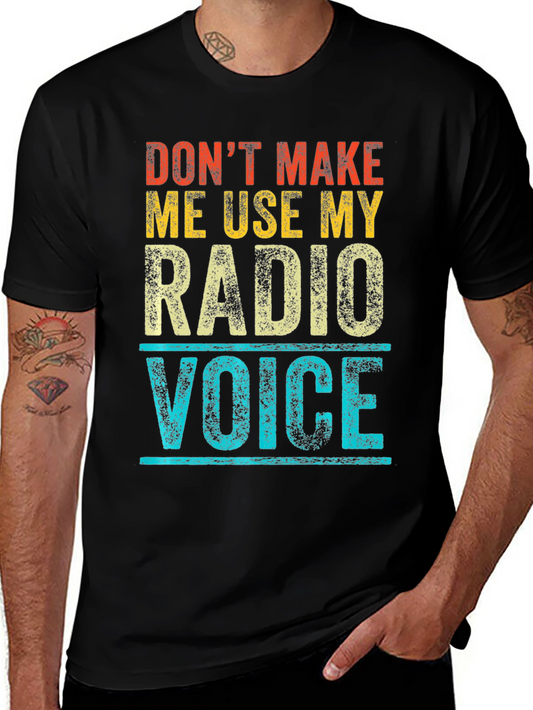 Dont Make Me Use My Radio Voice T-Shirt