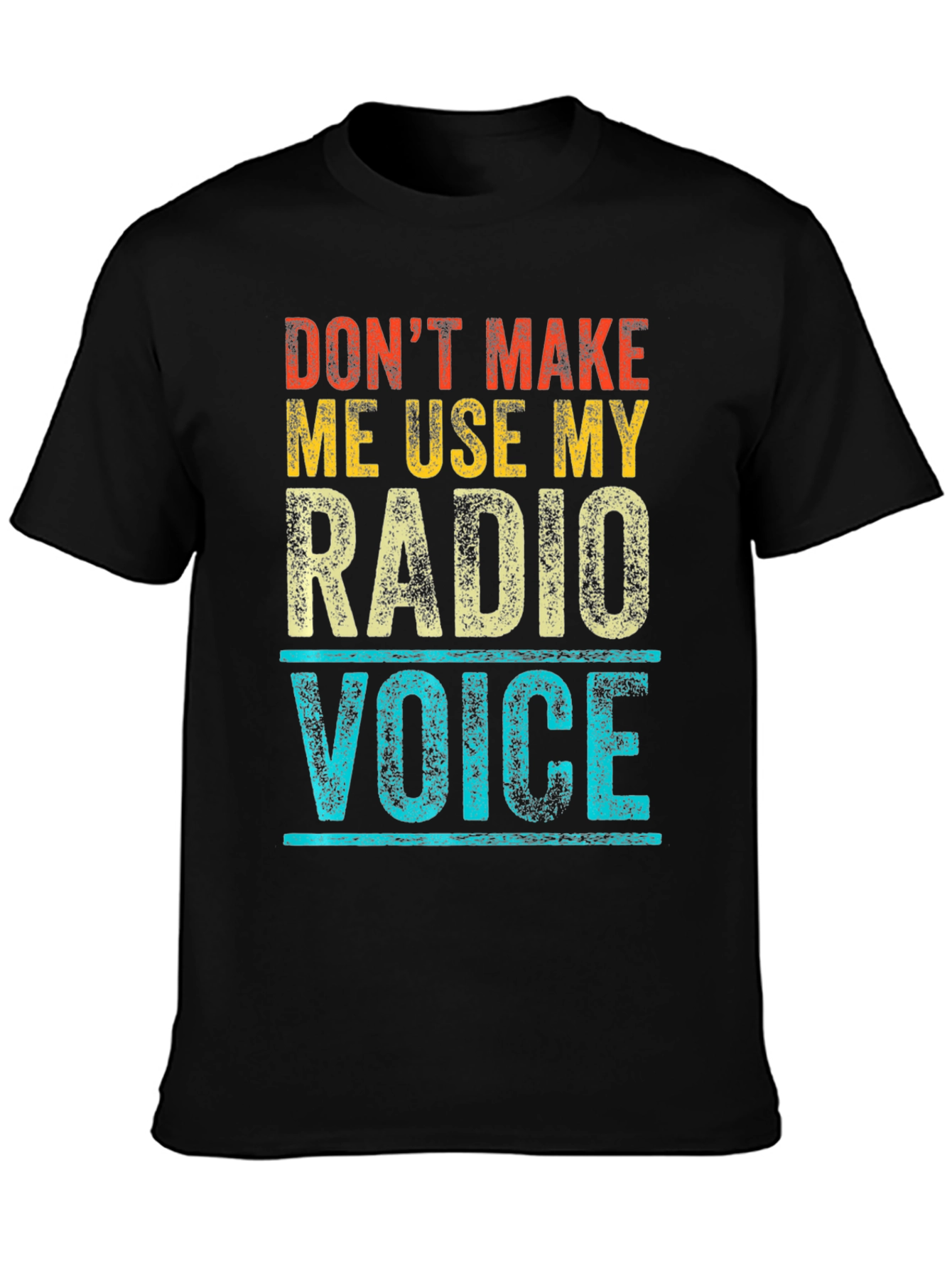Dont Make Me Use My Radio Voice T-Shirt