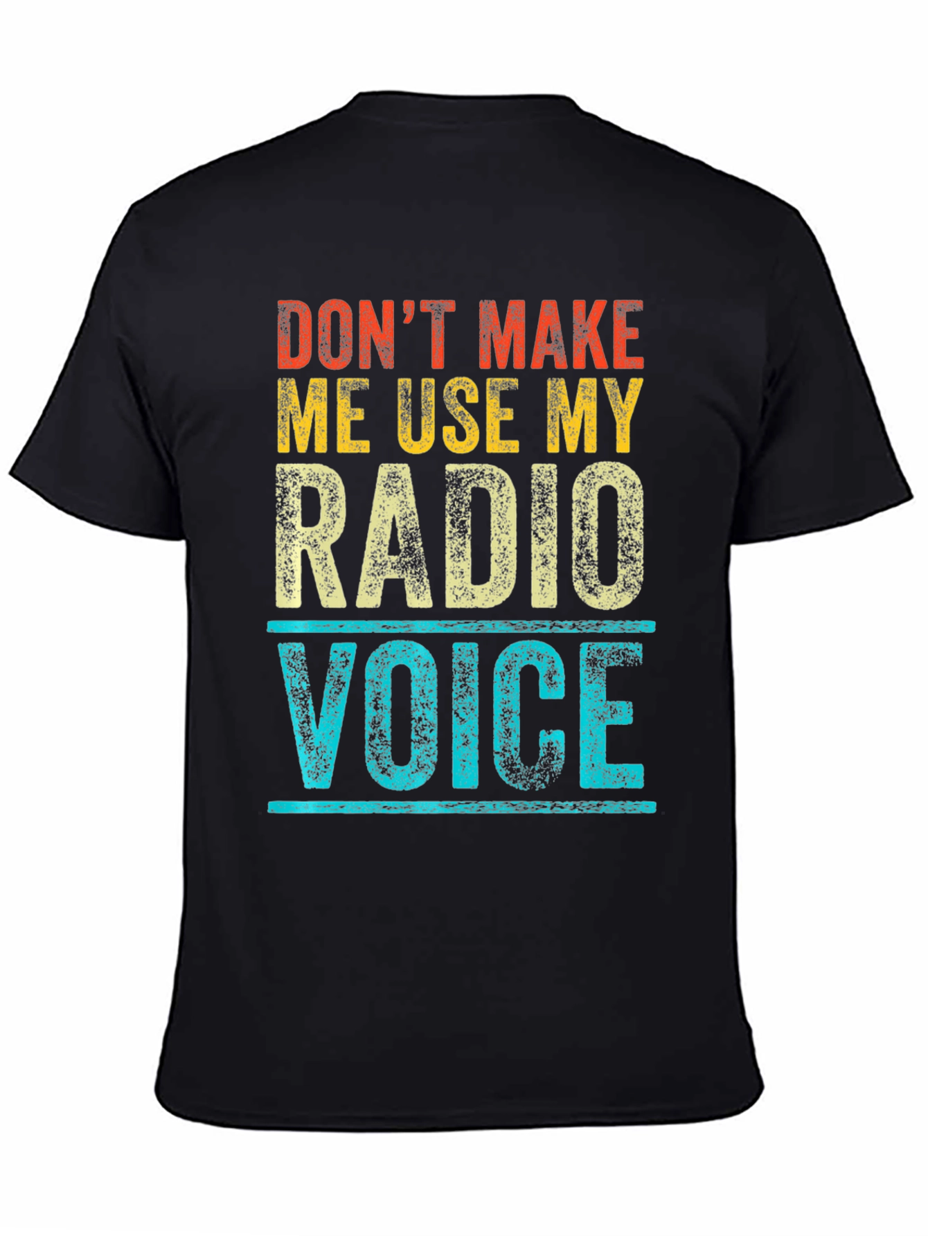 Dont Make Me Use My Radio Voice T-Shirt