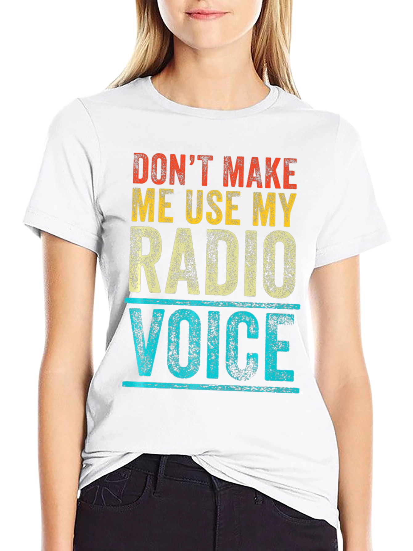 Dont Make Me Use My Radio Voice T-Shirt