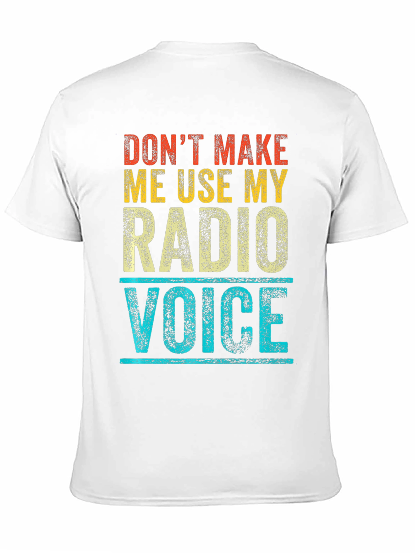 Dont Make Me Use My Radio Voice T-Shirt