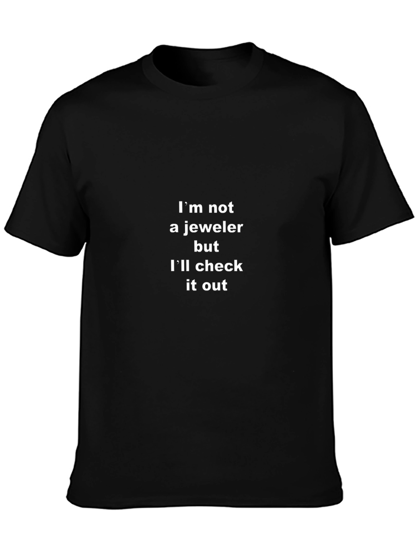 Funny Im Not a Jeweler Graphic T-Shirt