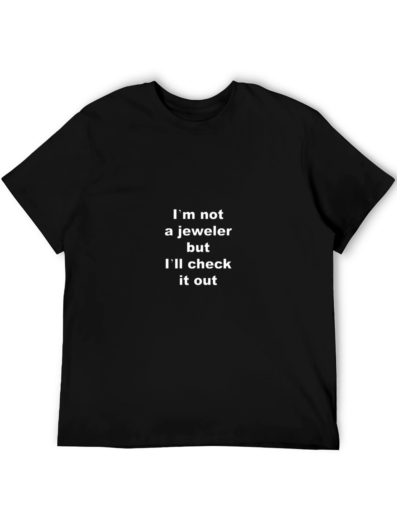 Funny Im Not a Jeweler Graphic T-Shirt