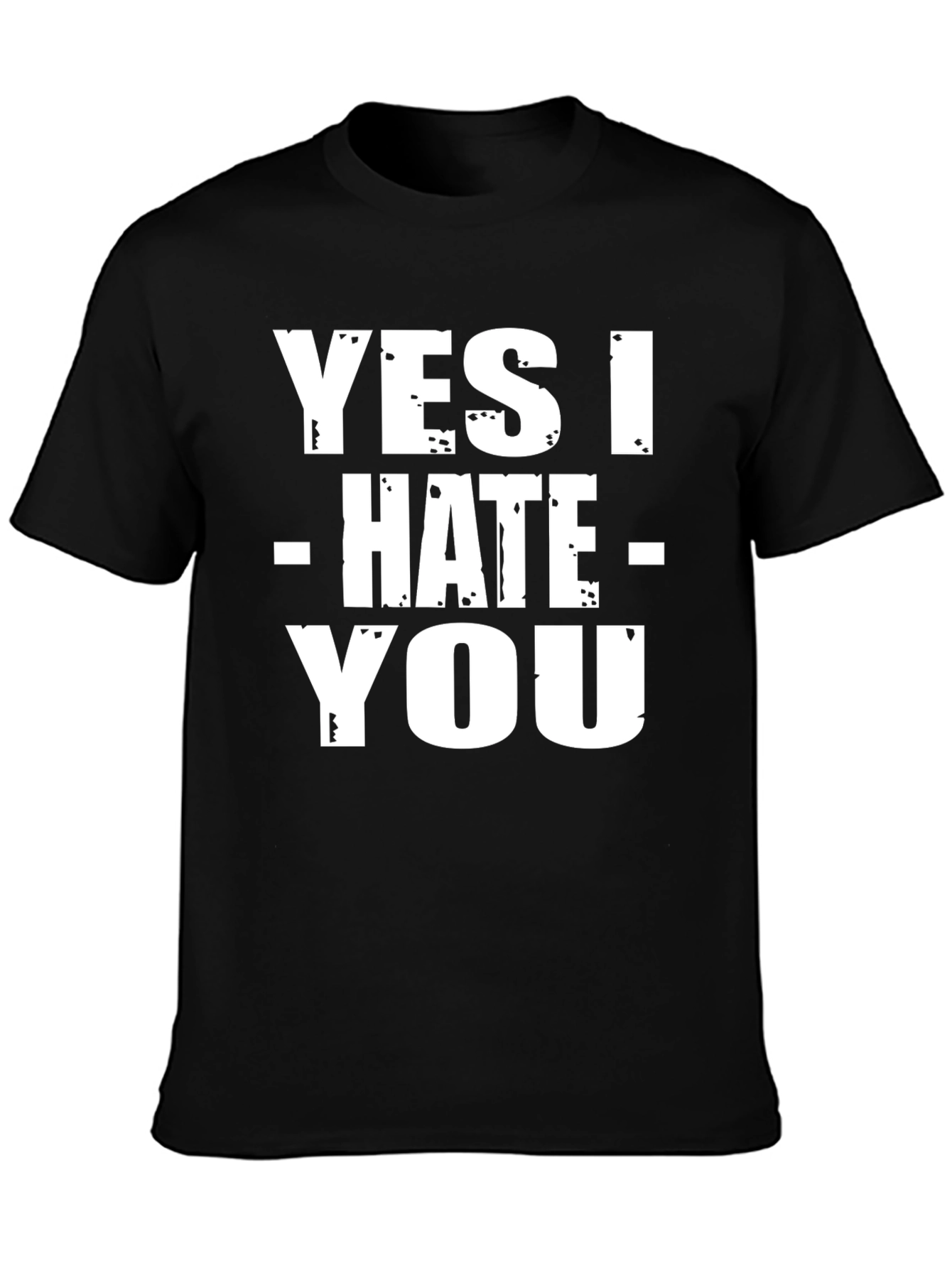 Yes I Hate You T-Shirt - Funny Sarcastic Tee