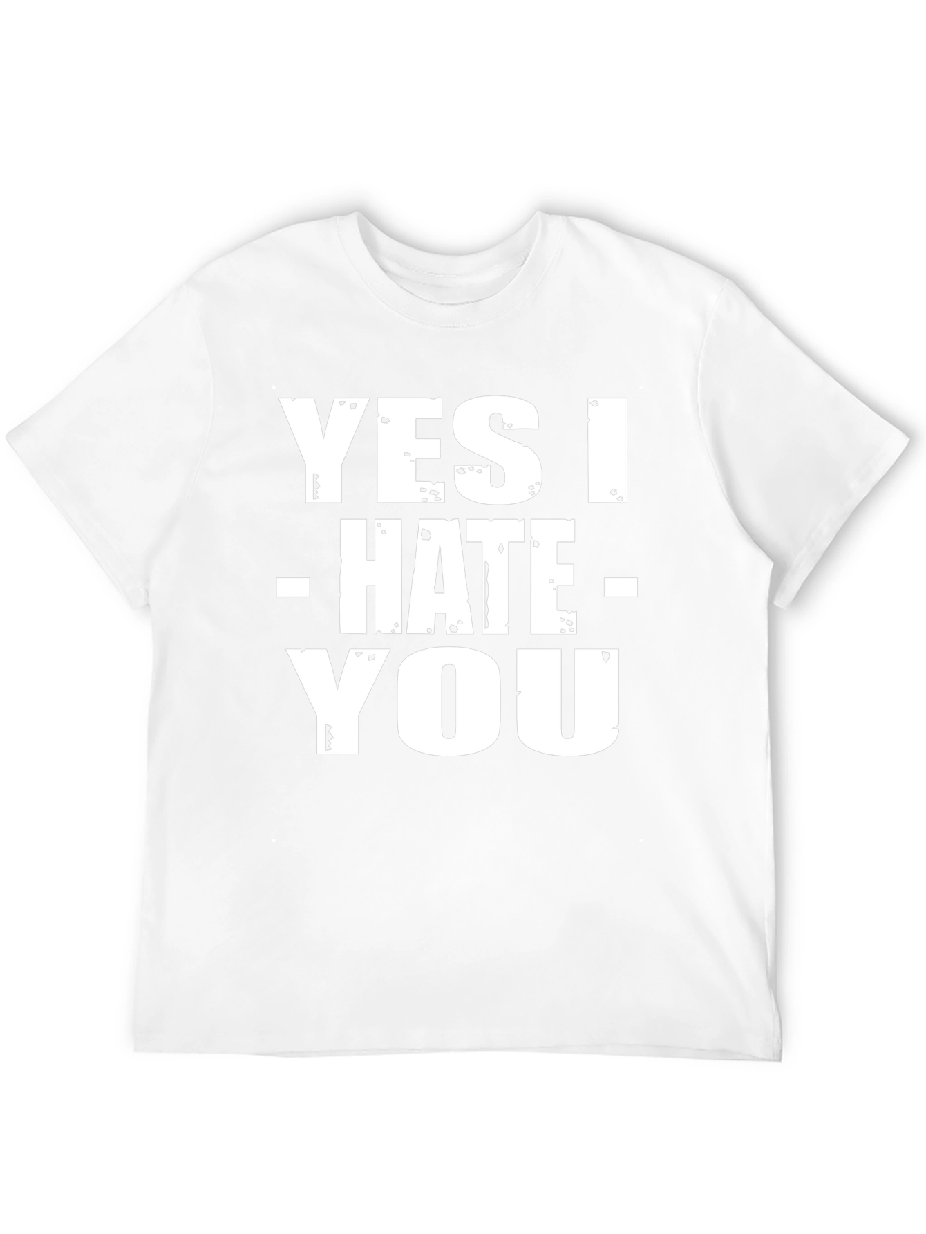Yes I Hate You T-Shirt - Funny Sarcastic Tee