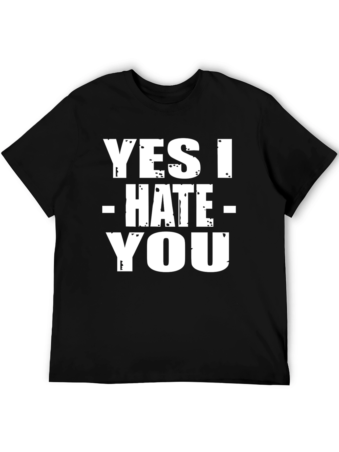 Yes I Hate You T-Shirt - Funny Sarcastic Tee